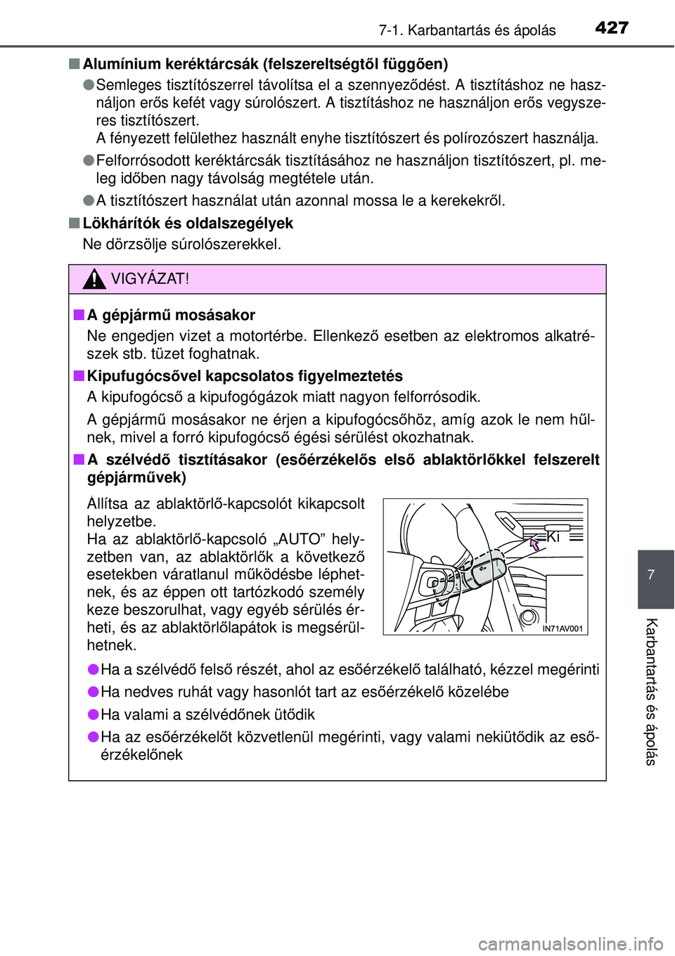 TOYOTA AVENSIS 2015 Kezelési útmutató (in Hungarian) 4277-1. Karbantartás és ápolás
7
Karbantartás és ápolás
Alumínium keréktárcsák (felszereltségt ől függ ően)
Semleges tisztítószerrel tá volítsa el a szennyeződést. A tiszt TOYOTA AVENSIS 2015 Kezelési útmutató (in Hungarian) 4277-1. Karbantartás és ápolás
7
Karbantartás és ápolás
Alumínium keréktárcsák (felszereltségt ől függ ően)
Semleges tisztítószerrel tá volítsa el a szennyeződést. A tiszt