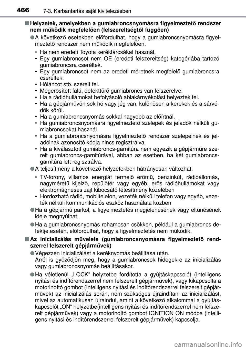 TOYOTA AVENSIS 2015 Kezelési útmutató (in Hungarian) 4667-3. Karbantartás saját kivitelezésben
Helyzetek, amelyekben a gumiabroncsnyomásra figyelmeztet ő rendszer
nem mű ködik megfelel ően (felszereltségt ől függ ően)
A következ ő e TOYOTA AVENSIS 2015 Kezelési útmutató (in Hungarian) 4667-3. Karbantartás saját kivitelezésben
Helyzetek, amelyekben a gumiabroncsnyomásra figyelmeztet ő rendszer
nem mű ködik megfelel ően (felszereltségt ől függ ően)
A következ ő e