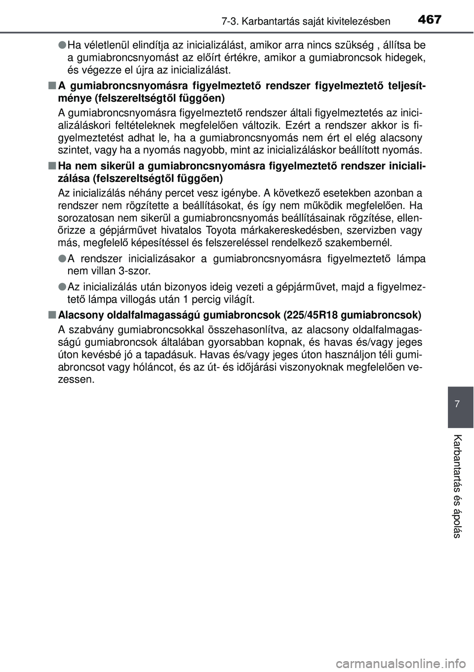 TOYOTA AVENSIS 2015 Kezelési útmutató (in Hungarian) 4677-3. Karbantartás saját kivitelezésben
7
Karbantartás és ápolás
Ha véletlenül elindítja az inicializálást, amikor arra nincs szükség , állítsa be
a gumiabroncsnyomást az el ő TOYOTA AVENSIS 2015 Kezelési útmutató (in Hungarian) 4677-3. Karbantartás saját kivitelezésben
7
Karbantartás és ápolás
Ha véletlenül elindítja az inicializálást, amikor arra nincs szükség , állítsa be
a gumiabroncsnyomást az el ő