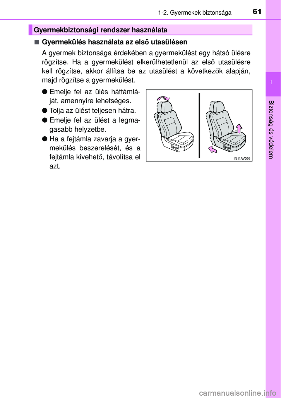 TOYOTA AVENSIS 2015  Kezelési útmutató (in Hungarian) 611-2. Gyermekek biztonsága
1
Biztonság és védelem
Gyermekülés használata az első utasülésen
A gyermek biztonsága érdekében a gyermekülést egy hátsó ülésre
rögzítse. Ha a gyerm