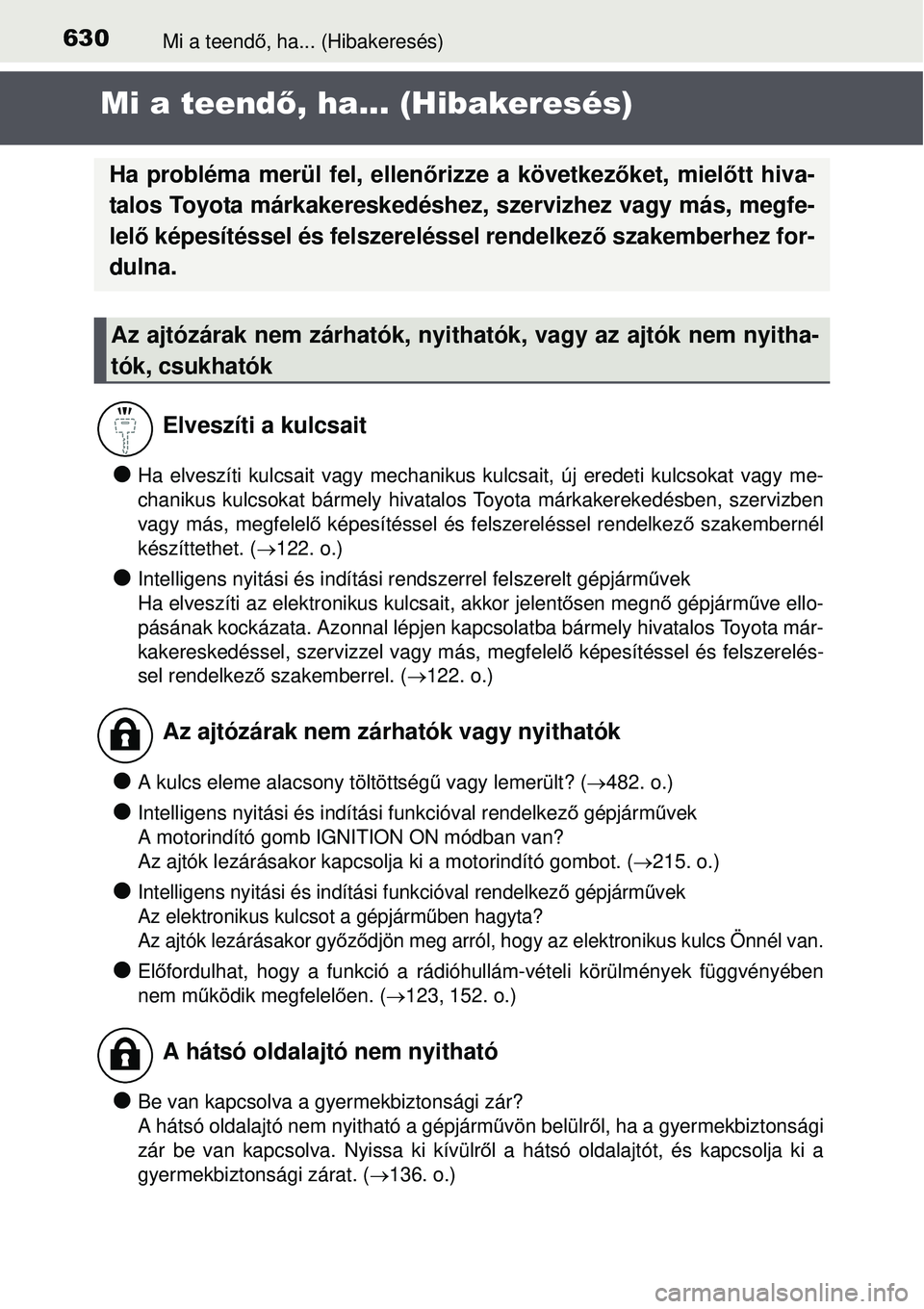 TOYOTA AVENSIS 2015 Kezelési útmutató (in Hungarian) 630Mi a teendő, ha... (Hibakeresés)
Mi a teend ő, ha... (Hibakeresés)
Ha elveszíti kulcsait vagy mechanikus kulcsait, új eredeti kulcsokat vagy me-
chanikus kulcsokat bármel y hivatalos Toy TOYOTA AVENSIS 2015 Kezelési útmutató (in Hungarian) 630Mi a teendő, ha... (Hibakeresés)
Mi a teend ő, ha... (Hibakeresés)
Ha elveszíti kulcsait vagy mechanikus kulcsait, új eredeti kulcsokat vagy me-
chanikus kulcsokat bármel y hivatalos Toy
