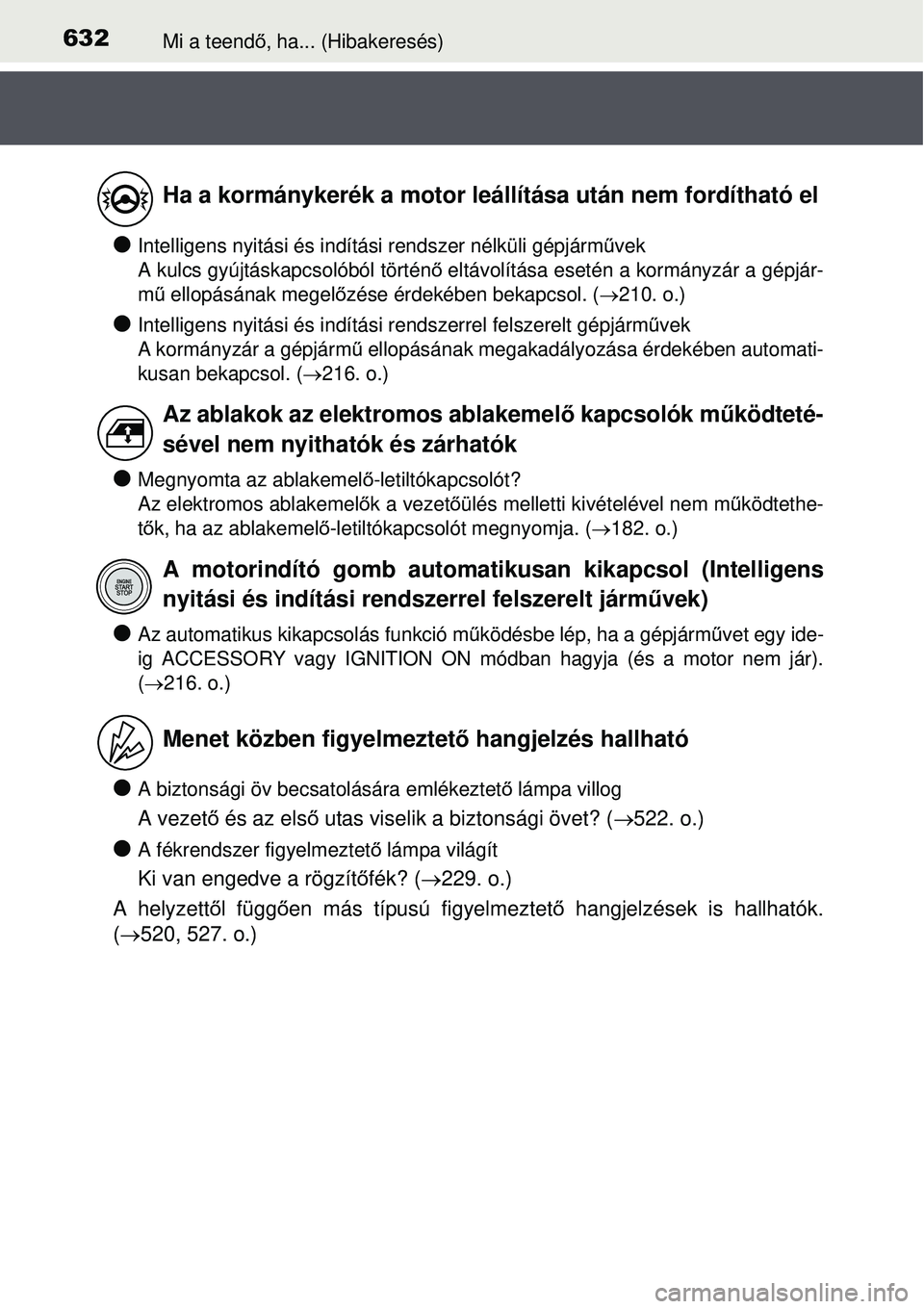TOYOTA AVENSIS 2015 Kezelési útmutató (in Hungarian) 632Mi a teendő, ha... (Hibakeresés)
Intelligens nyitási és indítá si rendszer nélküli gépjárm űvek
A kulcs gyújtáskapcsolóból történ ő eltávolítása esetén a kormányzár a g TOYOTA AVENSIS 2015 Kezelési útmutató (in Hungarian) 632Mi a teendő, ha... (Hibakeresés)
Intelligens nyitási és indítá si rendszer nélküli gépjárm űvek
A kulcs gyújtáskapcsolóból történ ő eltávolítása esetén a kormányzár a g