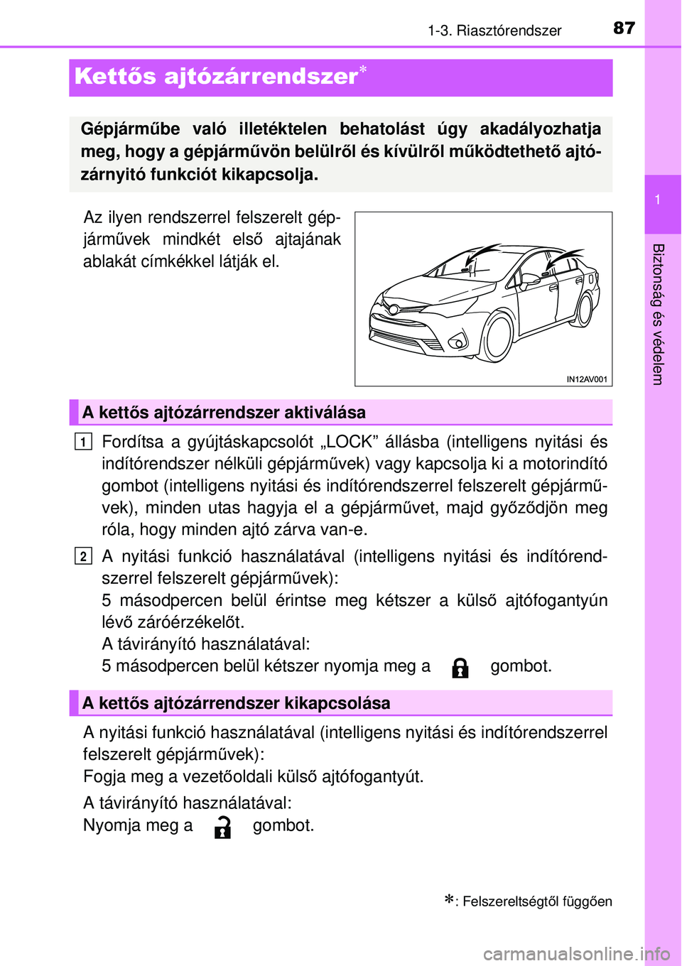 TOYOTA AVENSIS 2015  Kezelési útmutató (in Hungarian) 87
1
1-3. Riasztórendszer
Biztonság és védelem
Kettős ajtózárrendszer
Az ilyen rendszerrel felszerelt gép-
járművek mindkét els ő ajtajának
ablakát címkékkel látják el.
Fordítsa 