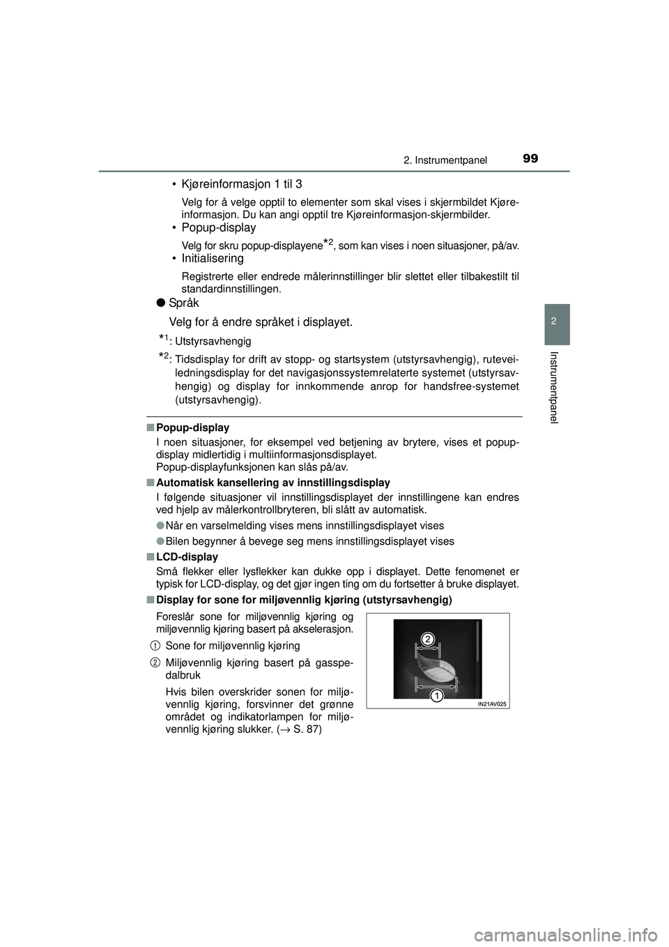 TOYOTA AVENSIS 2015  Instruksjoner for bruk (in Norwegian) 992. Instrumentpanel
2
Instrumentpanel
OM20C20NO
• Kjøreinformasjon 1 til 3
Velg for å velge opptil to elementer som skal vises i skjermbildet Kjøre-
informasjon. Du kan angi opptil tre Kjøreinf