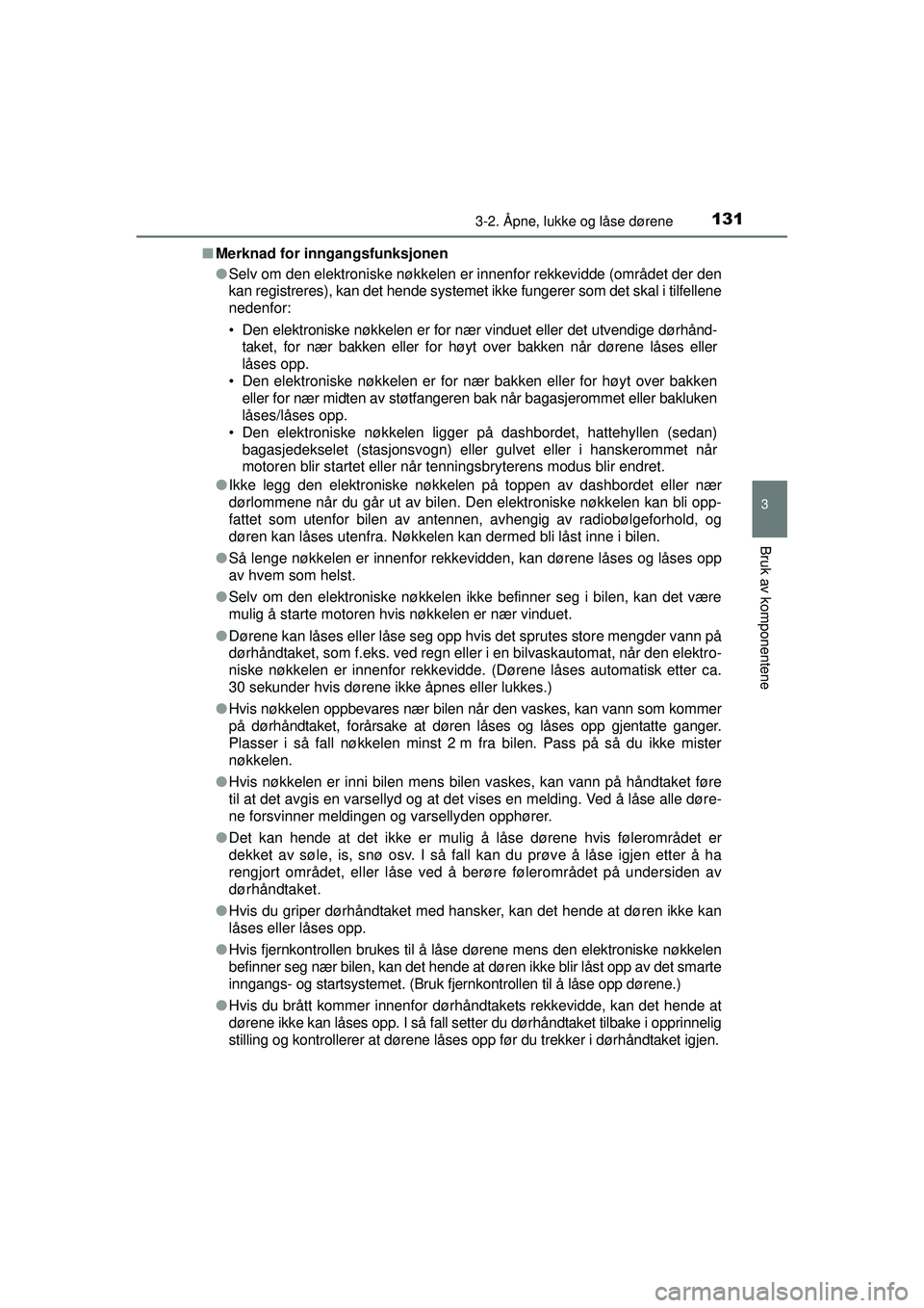 TOYOTA AVENSIS 2015  Instruksjoner for bruk (in Norwegian) 1313-2. Åpne, lukke og låse dørene
3
Bruk av komponentene
OM20C20NO■
Merknad for inngangsfunksjonen
●Selv om den elektroniske nøkkelen er innenfor rekkevidde (området der den
kan registreres)
