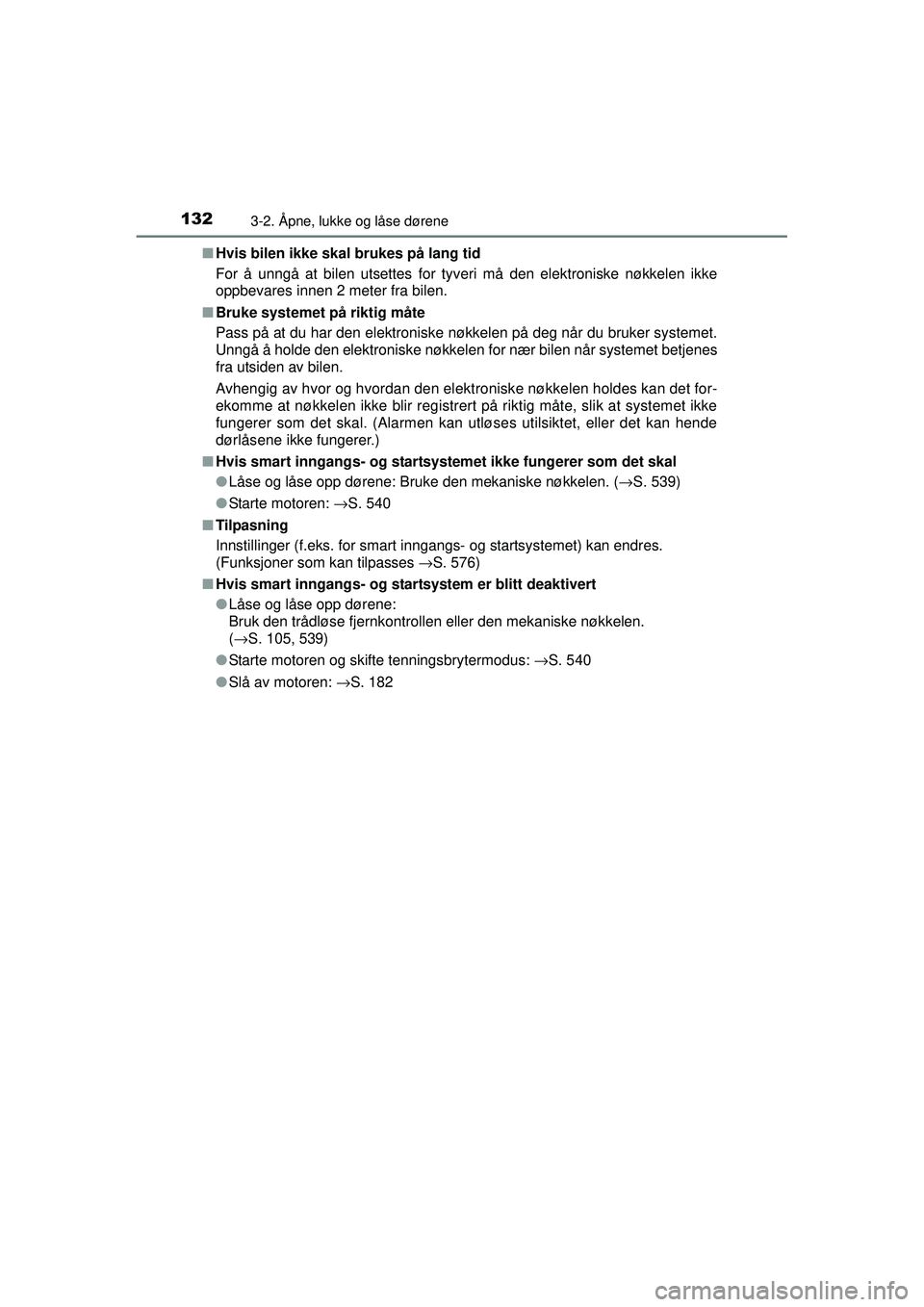 TOYOTA AVENSIS 2015  Instruksjoner for bruk (in Norwegian) 1323-2. Åpne, lukke og låse dørene
OM20C20NO■
Hvis bilen ikke skal brukes på lang tid
For å unngå at bilen utsettes for tyveri må den elektroniske nøkkelen ikke
oppbevares innen 2 meter fra 