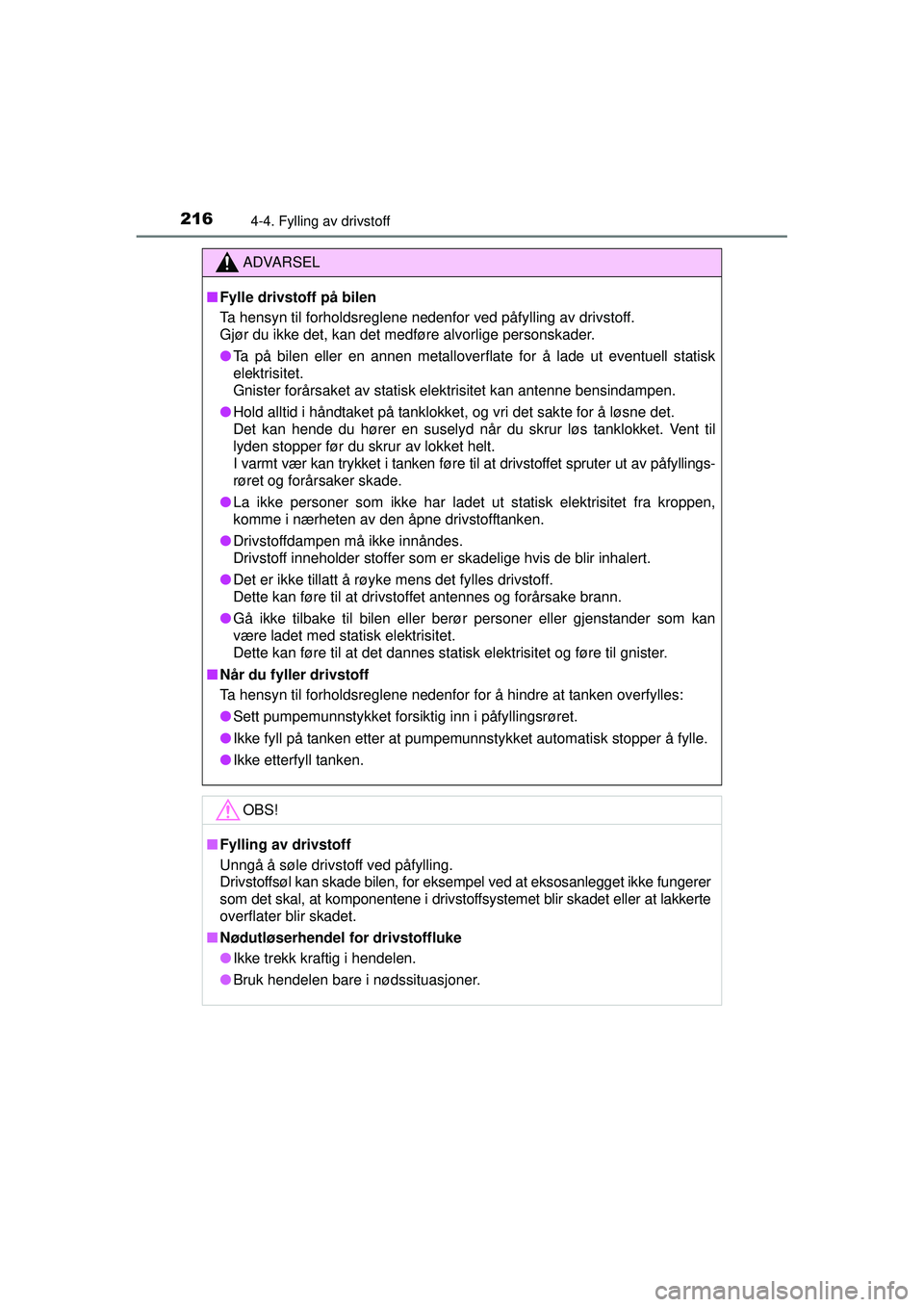 TOYOTA AVENSIS 2015 Instruksjoner for bruk (in Norwegian) 2164-4. Fylling av drivstoff
OM20C20NO
ADVARSEL
■ Fylle drivstoff på bilen
Ta hensyn til forholdsreglene nedenfor ved påfylling av drivstoff.
Gjør du ikke det, kan det medføre alvorlige persons TOYOTA AVENSIS 2015 Instruksjoner for bruk (in Norwegian) 2164-4. Fylling av drivstoff
OM20C20NO
ADVARSEL
■ Fylle drivstoff på bilen
Ta hensyn til forholdsreglene nedenfor ved påfylling av drivstoff.
Gjør du ikke det, kan det medføre alvorlige persons