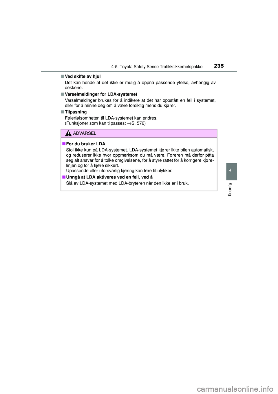 TOYOTA AVENSIS 2015  Instruksjoner for bruk (in Norwegian) 2354-5. Toyota Safety Sense Trafikksikkerhetspakke
4
Kjøring
OM20C20NO■
Ved skifte av hjul
Det kan hende at det ikke er mulig å oppnå passende ytelse, avhengig av
dekkene.
■ Varselmeldinger for