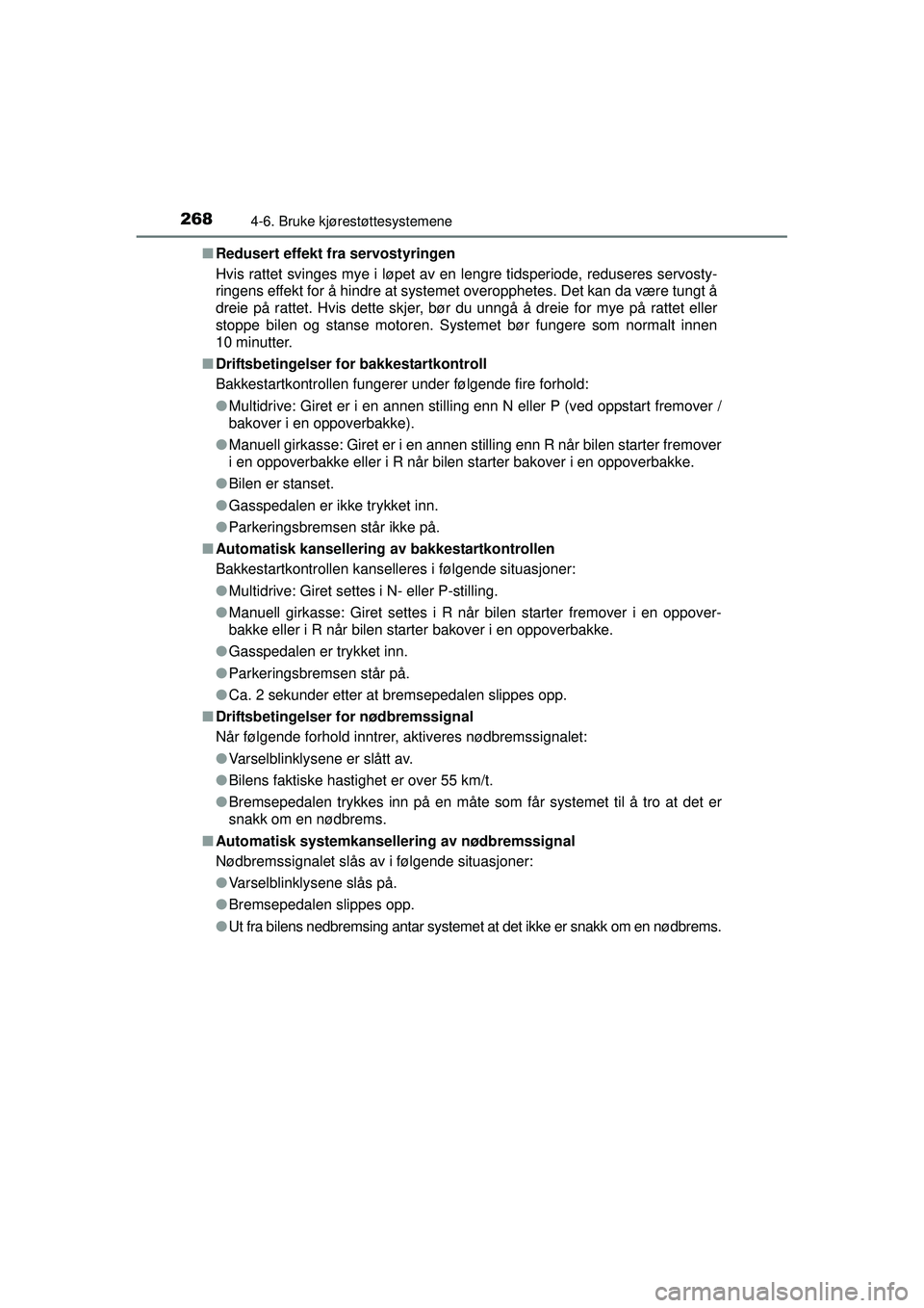 TOYOTA AVENSIS 2015  Instruksjoner for bruk (in Norwegian) 2684-6. Bruke kjørestøttesystemene
OM20C20NO■
Redusert effekt fra servostyringen
Hvis rattet svinges mye i løpet av en lengre tidsperiode, reduseres servosty-
ringens effekt for å hindre at syst