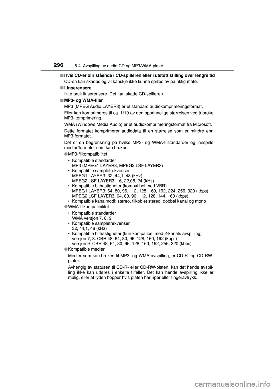 TOYOTA AVENSIS 2015 Instruksjoner for bruk (in Norwegian) 2965-4. Avspilling av audio-CD og MP3/WMA-plater
OM20C20NO■
Hvis CD-er blir stående i CD-spilleren eller i utstøtt stilling over lengre tid
CD-en kan skades og vil kanskje ikke kunne spilles av p TOYOTA AVENSIS 2015 Instruksjoner for bruk (in Norwegian) 2965-4. Avspilling av audio-CD og MP3/WMA-plater
OM20C20NO■
Hvis CD-er blir stående i CD-spilleren eller i utstøtt stilling over lengre tid
CD-en kan skades og vil kanskje ikke kunne spilles av p