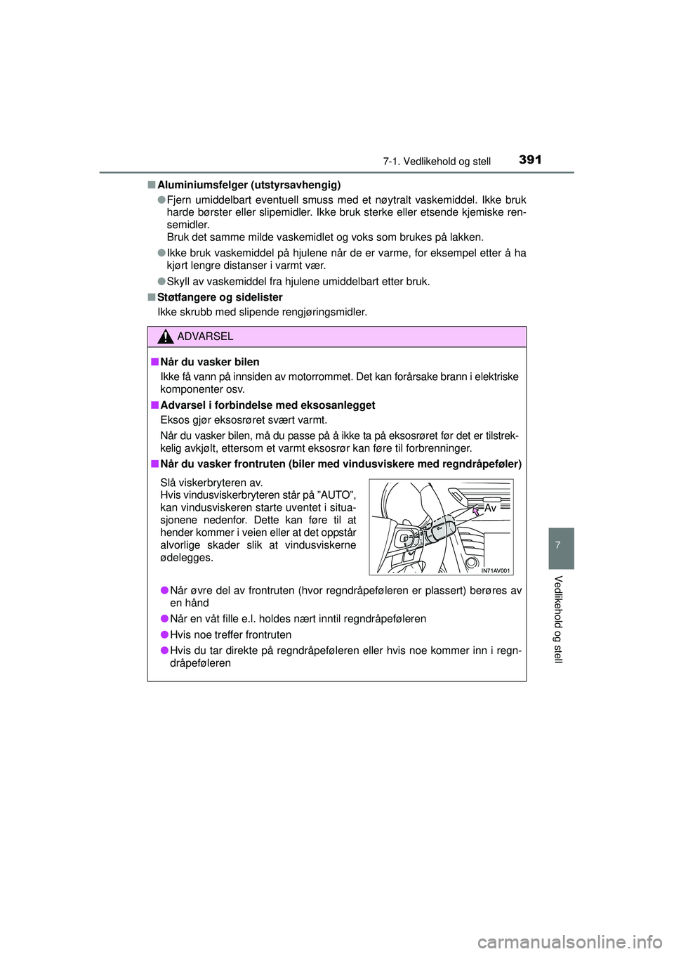 TOYOTA AVENSIS 2015 Instruksjoner for bruk (in Norwegian) 3917-1. Vedlikehold og stell
OM20C20NO
7
Vedlikehold og stell
■Aluminiumsfelger (utstyrsavhengig)
●Fjern umiddelbart eventuell smuss med et nøytralt vaskemiddel. Ikke bruk
harde børster eller s TOYOTA AVENSIS 2015 Instruksjoner for bruk (in Norwegian) 3917-1. Vedlikehold og stell
OM20C20NO
7
Vedlikehold og stell
■Aluminiumsfelger (utstyrsavhengig)
●Fjern umiddelbart eventuell smuss med et nøytralt vaskemiddel. Ikke bruk
harde børster eller s