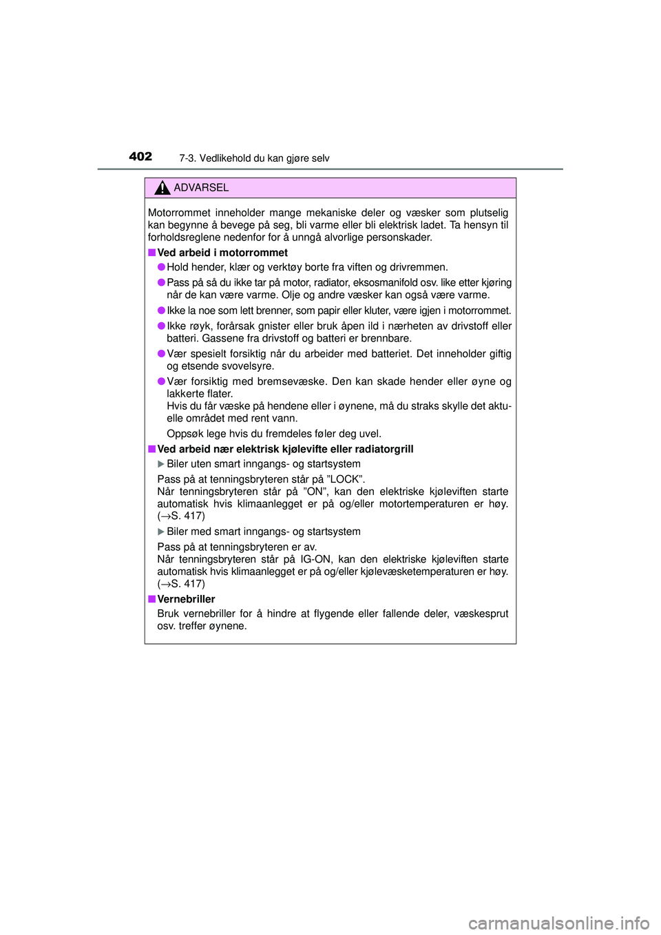 TOYOTA AVENSIS 2015 Instruksjoner for bruk (in Norwegian) 4027-3. Vedlikehold du kan gjøre selv
OM20C20NO
ADVARSEL
Motorrommet inneholder mange mekaniske deler og væsker som plutselig
kan begynne å bevege på seg, bli varme eller bli elektrisk ladet. Ta h TOYOTA AVENSIS 2015 Instruksjoner for bruk (in Norwegian) 4027-3. Vedlikehold du kan gjøre selv
OM20C20NO
ADVARSEL
Motorrommet inneholder mange mekaniske deler og væsker som plutselig
kan begynne å bevege på seg, bli varme eller bli elektrisk ladet. Ta h