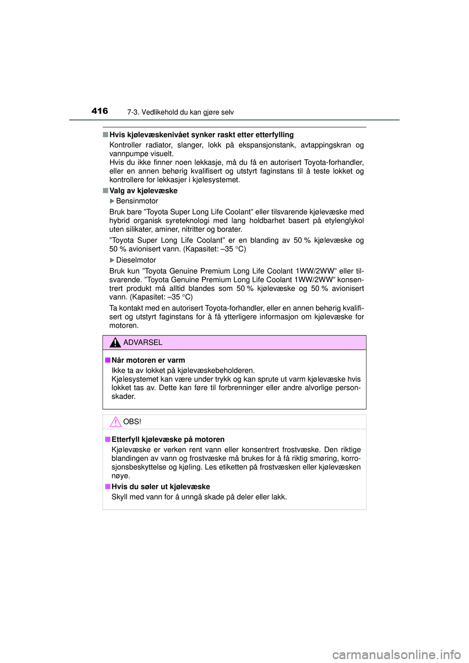 TOYOTA AVENSIS 2015 Instruksjoner for bruk (in Norwegian) 4167-3. Vedlikehold du kan gjøre selv
OM20C20NO
■Hvis kjølevæskenivået synker raskt etter etterfylling
Kontroller radiator, slanger, lokk på ekspansjonstank, avtappingskran og
vannpumpe visuelt TOYOTA AVENSIS 2015 Instruksjoner for bruk (in Norwegian) 4167-3. Vedlikehold du kan gjøre selv
OM20C20NO
■Hvis kjølevæskenivået synker raskt etter etterfylling
Kontroller radiator, slanger, lokk på ekspansjonstank, avtappingskran og
vannpumpe visuelt