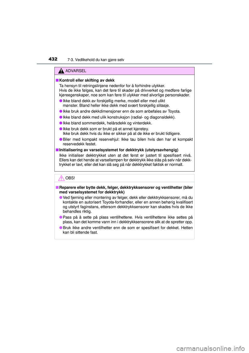 TOYOTA AVENSIS 2015 Instruksjoner for bruk (in Norwegian) 4327-3. Vedlikehold du kan gjøre selv
OM20C20NO
ADVARSEL
■ Kontroll eller skifting av dekk
Ta hensyn til retningslinjene nedenfor for å forhindre ulykker.
Hvis de ikke følges, kan det føre til TOYOTA AVENSIS 2015 Instruksjoner for bruk (in Norwegian) 4327-3. Vedlikehold du kan gjøre selv
OM20C20NO
ADVARSEL
■ Kontroll eller skifting av dekk
Ta hensyn til retningslinjene nedenfor for å forhindre ulykker.
Hvis de ikke følges, kan det føre til