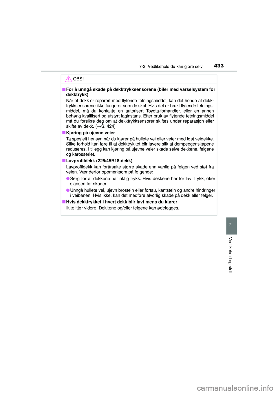 TOYOTA AVENSIS 2015 Instruksjoner for bruk (in Norwegian) 4337-3. Vedlikehold du kan gjøre selv
OM20C20NO
7
Vedlikehold og stell
OBS!
■For å unngå skade på dekktrykksenso rene (biler med varselsystem for
dekktrykk)
Når et dekk er reparert med flytende TOYOTA AVENSIS 2015 Instruksjoner for bruk (in Norwegian) 4337-3. Vedlikehold du kan gjøre selv
OM20C20NO
7
Vedlikehold og stell
OBS!
■For å unngå skade på dekktrykksenso rene (biler med varselsystem for
dekktrykk)
Når et dekk er reparert med flytende