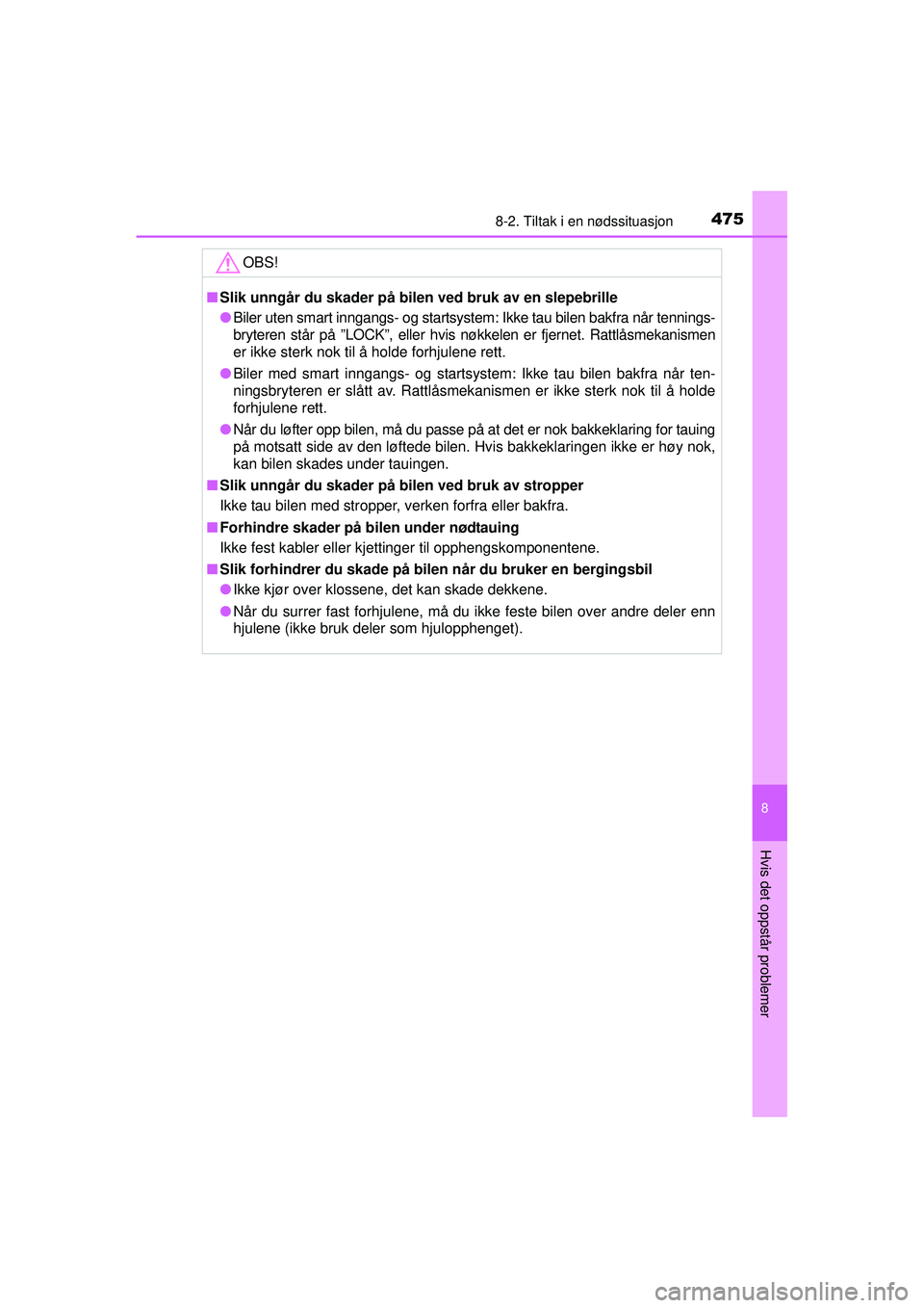 TOYOTA AVENSIS 2015 Instruksjoner for bruk (in Norwegian) 4758-2. Tiltak i en nødssituasjon
OM20C20NO
8
Hvis det oppstår problemer
OBS!
■Slik unngår du skader på bilen ved bruk av en slepebrille
● Biler uten smart inngangs- og startsystem: Ikke tau b TOYOTA AVENSIS 2015 Instruksjoner for bruk (in Norwegian) 4758-2. Tiltak i en nødssituasjon
OM20C20NO
8
Hvis det oppstår problemer
OBS!
■Slik unngår du skader på bilen ved bruk av en slepebrille
● Biler uten smart inngangs- og startsystem: Ikke tau b