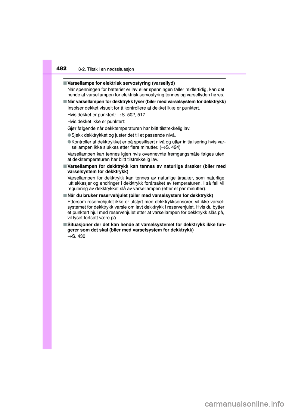 TOYOTA AVENSIS 2015 Instruksjoner for bruk (in Norwegian) 4828-2. Tiltak i en nødssituasjon
OM20C20NO
■Varsellampe for elektrisk servostyring (varsellyd)
Når spenningen for batteriet er lav eller spenningen faller midlertidig, kan det
hende at varsellamp TOYOTA AVENSIS 2015 Instruksjoner for bruk (in Norwegian) 4828-2. Tiltak i en nødssituasjon
OM20C20NO
■Varsellampe for elektrisk servostyring (varsellyd)
Når spenningen for batteriet er lav eller spenningen faller midlertidig, kan det
hende at varsellamp