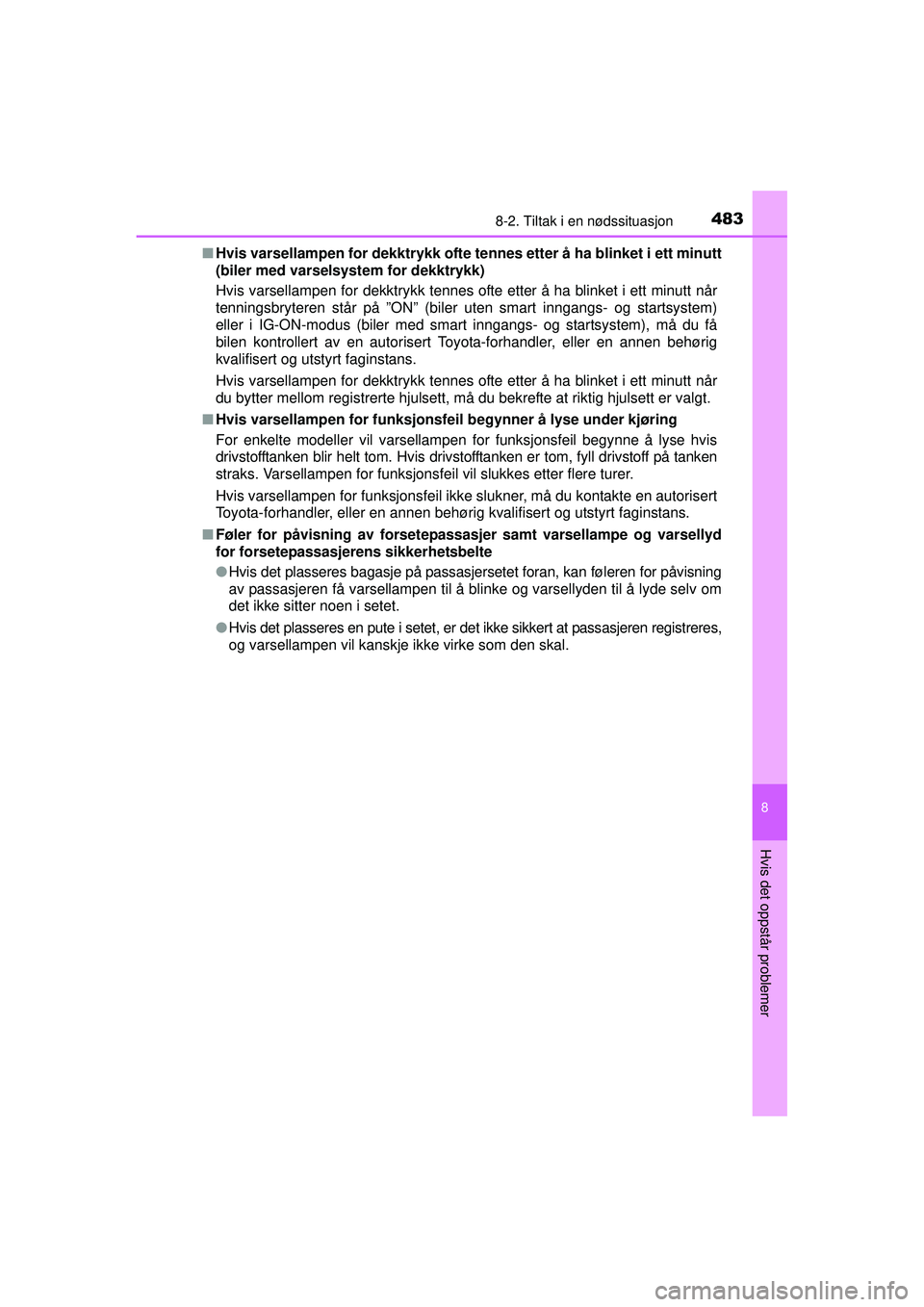 TOYOTA AVENSIS 2015 Instruksjoner for bruk (in Norwegian) 4838-2. Tiltak i en nødssituasjon
OM20C20NO
8
Hvis det oppstår problemer
■Hvis varsellampen for dekktrykk ofte te nnes etter å ha blinket i ett minutt
(biler med varselsystem for dekktrykk)
Hvis TOYOTA AVENSIS 2015 Instruksjoner for bruk (in Norwegian) 4838-2. Tiltak i en nødssituasjon
OM20C20NO
8
Hvis det oppstår problemer
■Hvis varsellampen for dekktrykk ofte te nnes etter å ha blinket i ett minutt
(biler med varselsystem for dekktrykk)
Hvis