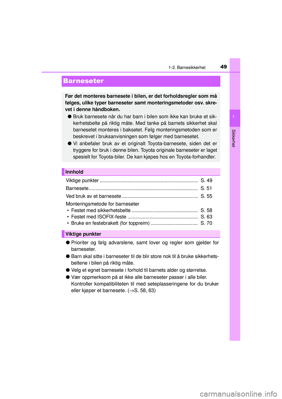 TOYOTA AVENSIS 2015  Instruksjoner for bruk (in Norwegian) 49
1
1-2. Barnesikkerhet
OM20C20NO
Sikkerhet
Barneseter
Viktige punkter .......................................................................  S. 49
Barnesete........................................