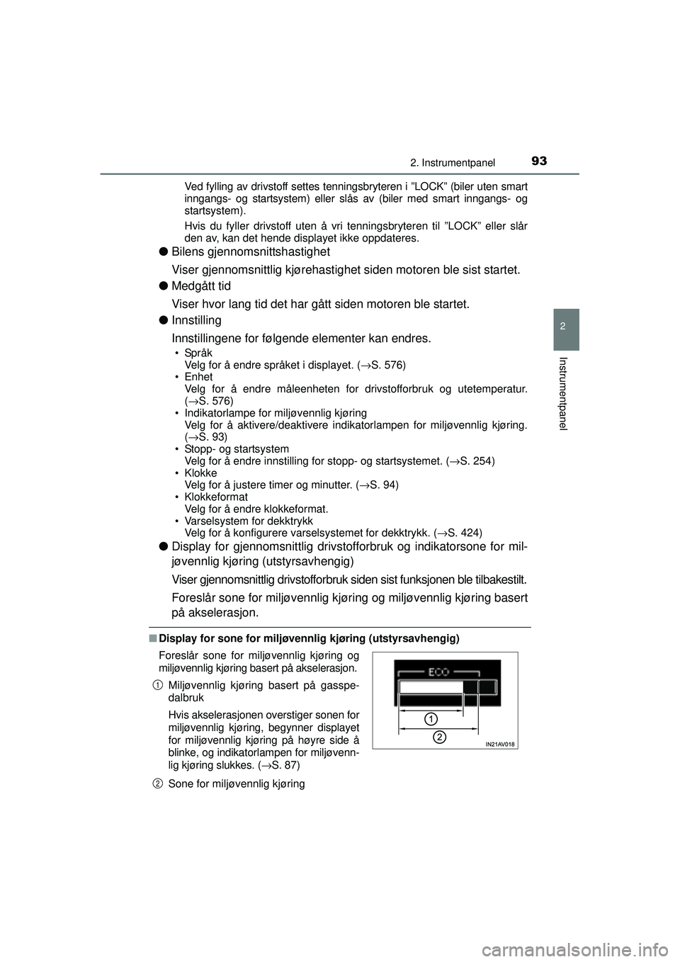 TOYOTA AVENSIS 2015  Instruksjoner for bruk (in Norwegian) 932. Instrumentpanel
2
Instrumentpanel
OM20C20NOVed fylling av drivstoff settes tenningsbryteren i ”LOCK” (biler uten smart
inngangs- og startsystem) eller slås av (biler med smart inngangs- og
s