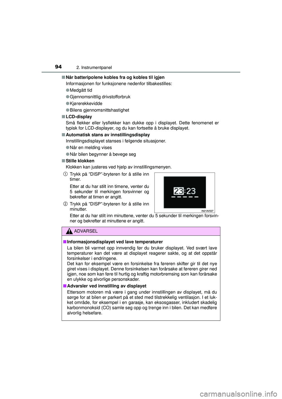 TOYOTA AVENSIS 2015  Instruksjoner for bruk (in Norwegian) 942. Instrumentpanel
OM20C20NO■
Når batteripolene kobles fra og kobles til igjen
Informasjonen for funksjonene nedenfor tilbakestilles:
●Medgått tid
● Gjennomsnittlig drivstofforbruk
● Kjør