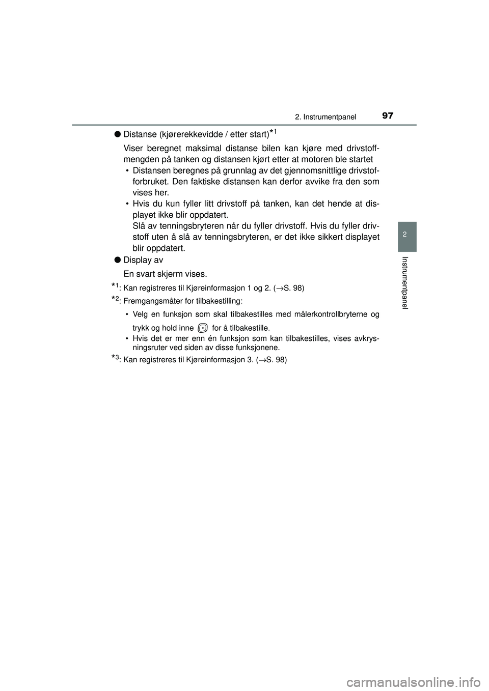 TOYOTA AVENSIS 2015  Instruksjoner for bruk (in Norwegian) 972. Instrumentpanel
2
Instrumentpanel
OM20C20NO
●Distanse (kjørerekkevidde / etter start)*1
Viser beregnet maksimal distans e bilen kan kjøre med drivstoff-
mengden på tanken og distansen kjørt