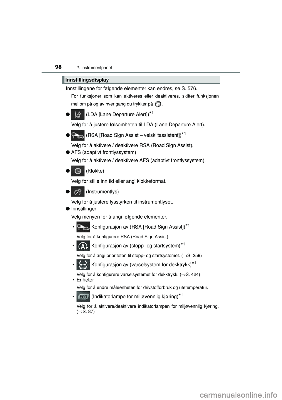 TOYOTA AVENSIS 2015  Instruksjoner for bruk (in Norwegian) 982. Instrumentpanel
OM20C20NO
Innstillingene for følgende elementer kan endres, se S. 576.
For funksjoner som kan aktiveres eller deaktiveres, skifter funksjonen
mellom på og av hver gang du trykke