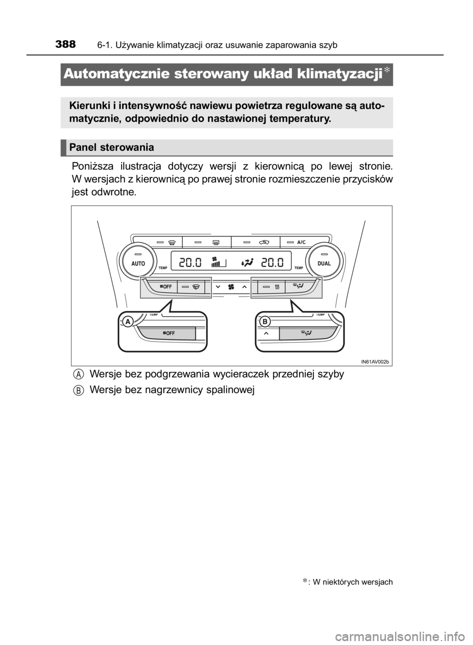 TOYOTA AVENSIS 2015  Instrukcja obsługi (in Polish) Poni˝sza  ilustracja  dotyczy  wersji  z kierownicà  po  lewej  stronie.
W wersjach z kierownicà po prawej stronie rozmieszczenie przycisków
jest odwrotne.
Wersje bez podgrzewania wycieraczek prze