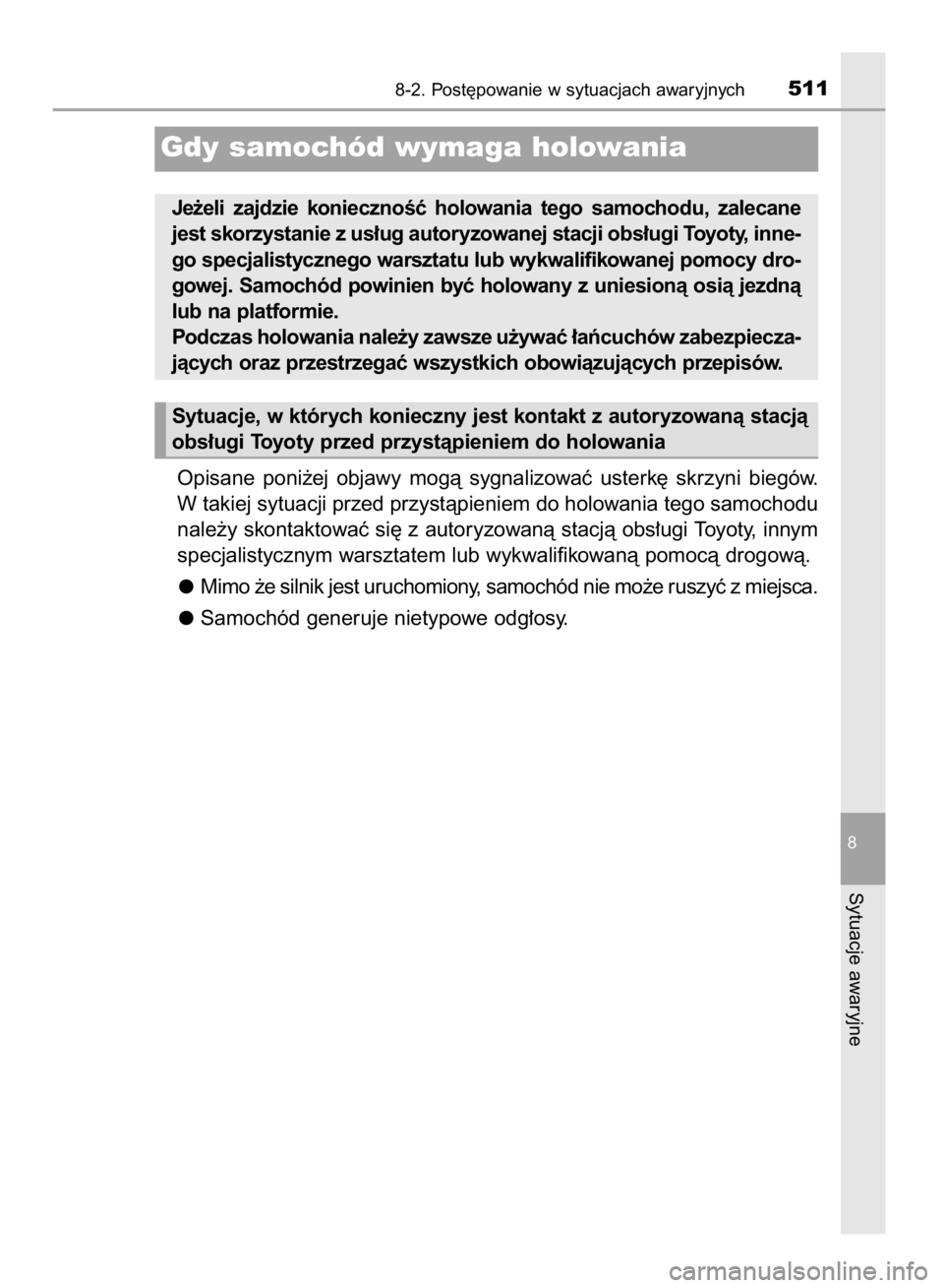 TOYOTA AVENSIS 2015 Instrukcja obsługi (in Polish) Opisane poni˝ej objawy mogà sygnalizowaç usterk´ skrzyni biegów.
W takiej sytuacji przed przystàpieniem do holowania tego samochodu
nale˝y skontaktowaç si´ z autoryzowanà stacjà obs TOYOTA AVENSIS 2015 Instrukcja obsługi (in Polish) Opisane poni˝ej objawy mogà sygnalizowaç usterk´ skrzyni biegów.
W takiej sytuacji przed przystàpieniem do holowania tego samochodu
nale˝y skontaktowaç si´ z autoryzowanà stacjà obs