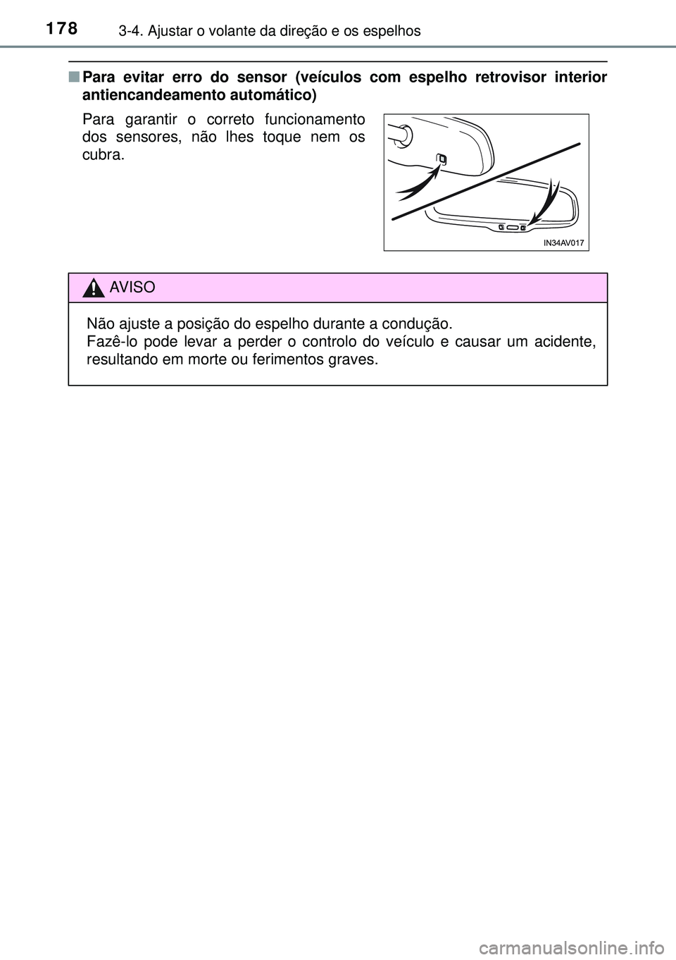 TOYOTA AVENSIS 2015  Manual de utilização (in Portuguese) 1783-4. Ajustar o volante da direção e os espelhos
nPara evitar erro do sensor (veículos com espelho retrovisor interior
antiencandeamento automático) 
Para garantir o correto funcionamento
dos se