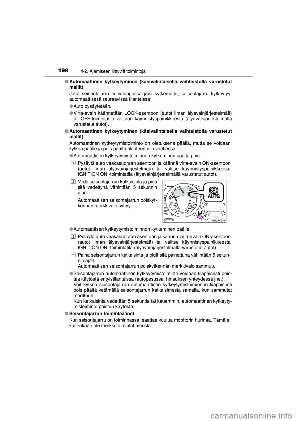 TOYOTA AVENSIS 2015 Omistajan Käsikirja (in Finnish) 1984-2. Ajamiseen liittyviä toimintoja
OM20C20FI■
Automaattinen kytkeytyminen (käsivalintaisella vaihteistolla varustetut
mallit)
Jotta seisontajarru ei vahingossa jäisi kytkemättä, seisontajar TOYOTA AVENSIS 2015 Omistajan Käsikirja (in Finnish) 1984-2. Ajamiseen liittyviä toimintoja
OM20C20FI■
Automaattinen kytkeytyminen (käsivalintaisella vaihteistolla varustetut
mallit)
Jotta seisontajarru ei vahingossa jäisi kytkemättä, seisontajar
