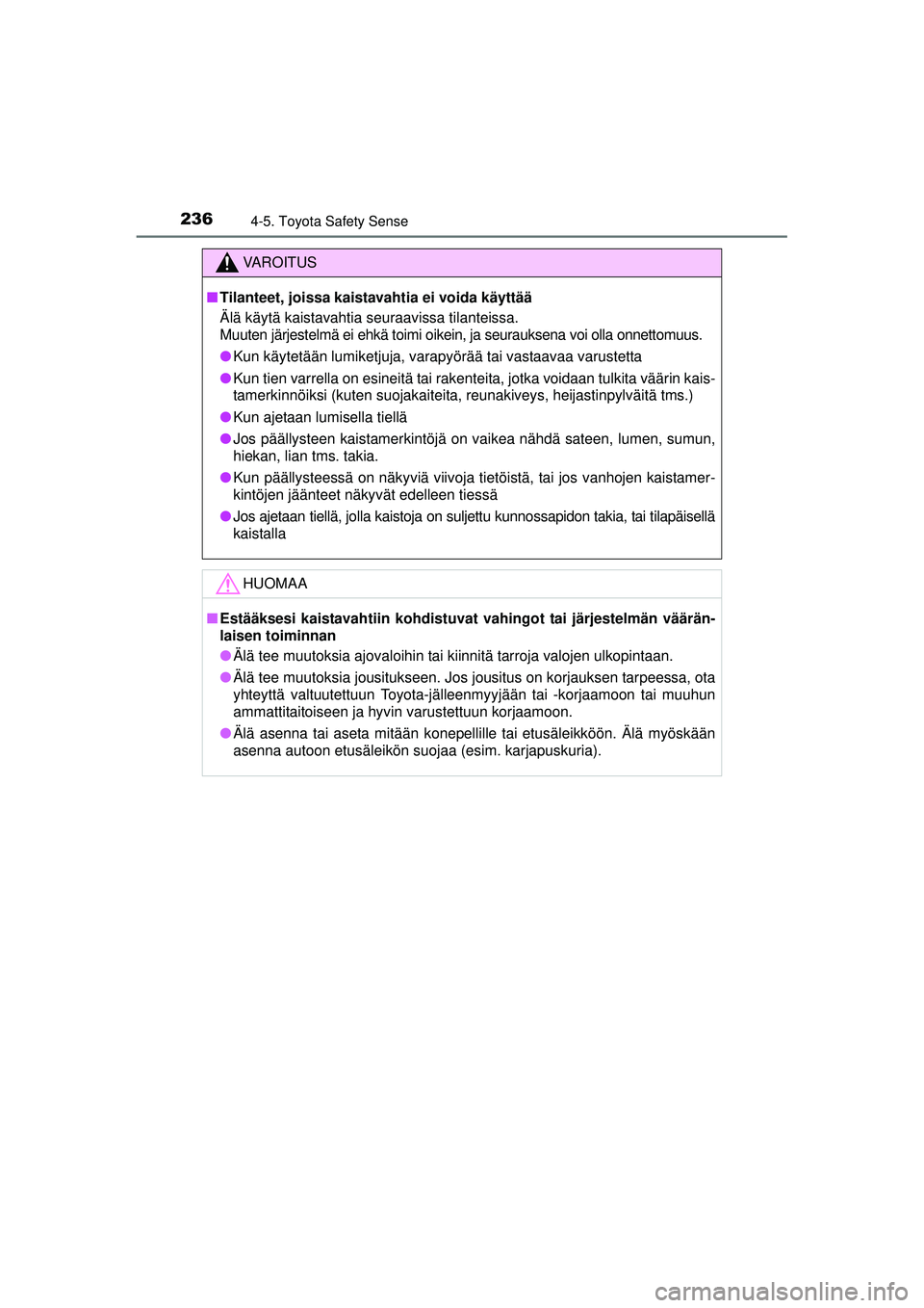 TOYOTA AVENSIS 2015 Omistajan Käsikirja (in Finnish) 2364-5. Toyota Safety Sense
OM20C20FI
VAROITUS
■ Tilanteet, joissa kaistavahtia ei voida käyttää
Älä käytä kaistavahtia seuraavissa tilanteissa.
Muuten järjestelmä ei ehkä toimi oikein, ja TOYOTA AVENSIS 2015 Omistajan Käsikirja (in Finnish) 2364-5. Toyota Safety Sense
OM20C20FI
VAROITUS
■ Tilanteet, joissa kaistavahtia ei voida käyttää
Älä käytä kaistavahtia seuraavissa tilanteissa.
Muuten järjestelmä ei ehkä toimi oikein, ja