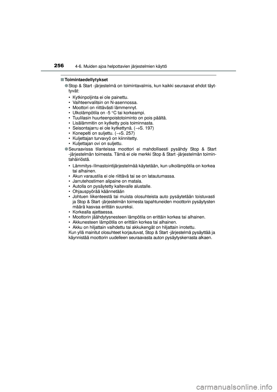 TOYOTA AVENSIS 2015 Omistajan Käsikirja (in Finnish) 2564-6. Muiden ajoa helpottavien järjestelmien käyttö
OM20C20FI
■Toimintaedellytykset
●Stop & Start -järjestelmä on toimintavalmis, kun kaikki seuraavat ehdot täyt-
tyvät:
• Kytkinpoljint TOYOTA AVENSIS 2015 Omistajan Käsikirja (in Finnish) 2564-6. Muiden ajoa helpottavien järjestelmien käyttö
OM20C20FI
■Toimintaedellytykset
●Stop & Start -järjestelmä on toimintavalmis, kun kaikki seuraavat ehdot täyt-
tyvät:
• Kytkinpoljint