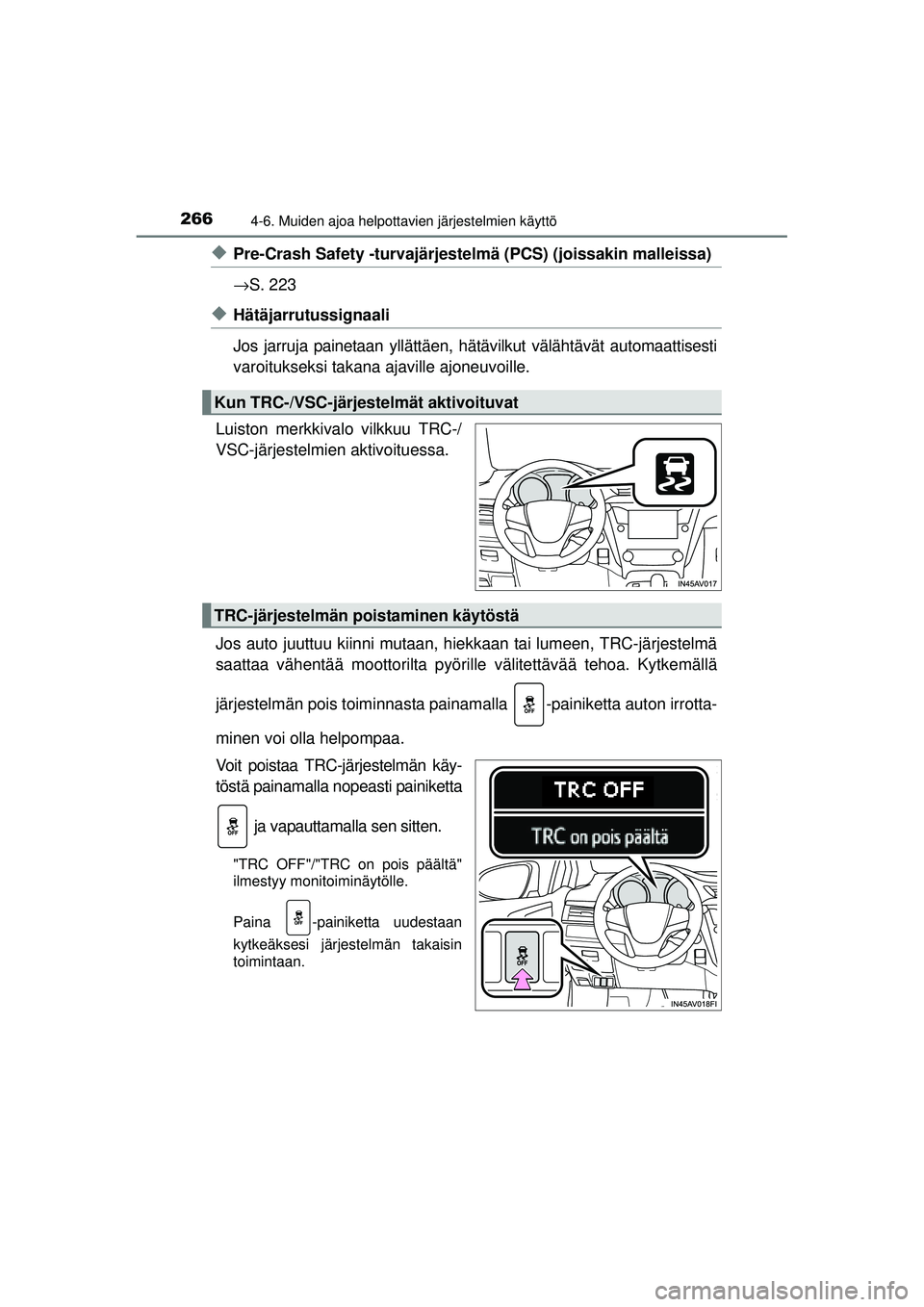 TOYOTA AVENSIS 2015  Omistajan Käsikirja (in Finnish) 2664-6. Muiden ajoa helpottavien järjestelmien käyttö
OM20C20FI
◆Pre-Crash Safety -turvajärjestelmä (PCS) (joissakin malleissa)
→S. 223
◆Hätäjarrutussignaali
Jos jarruja painetaan yllätt
