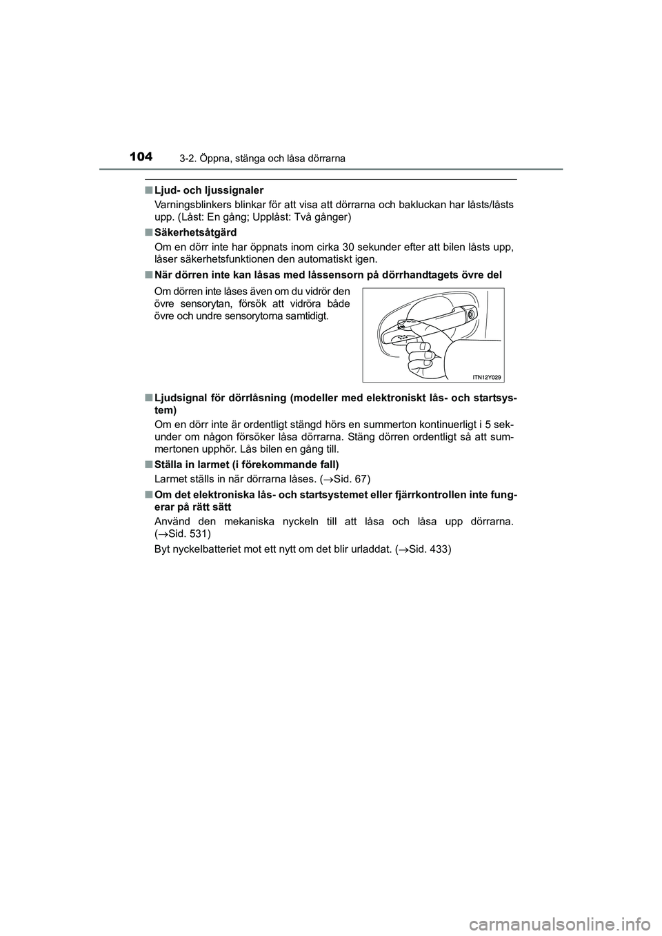 TOYOTA AVENSIS 2015 Bruksanvisningar (in Swedish) 1043-2. Öppna, stänga och låsa dörrarna
OM20C20SE
nLjud- och ljussignaler
Varningsblinkers blinkar för att visa att dörrarna och bakluckan har låsts/låsts
upp. (Låst: En gång; Upplåst: Två TOYOTA AVENSIS 2015 Bruksanvisningar (in Swedish) 1043-2. Öppna, stänga och låsa dörrarna
OM20C20SE
nLjud- och ljussignaler
Varningsblinkers blinkar för att visa att dörrarna och bakluckan har låsts/låsts
upp. (Låst: En gång; Upplåst: Två