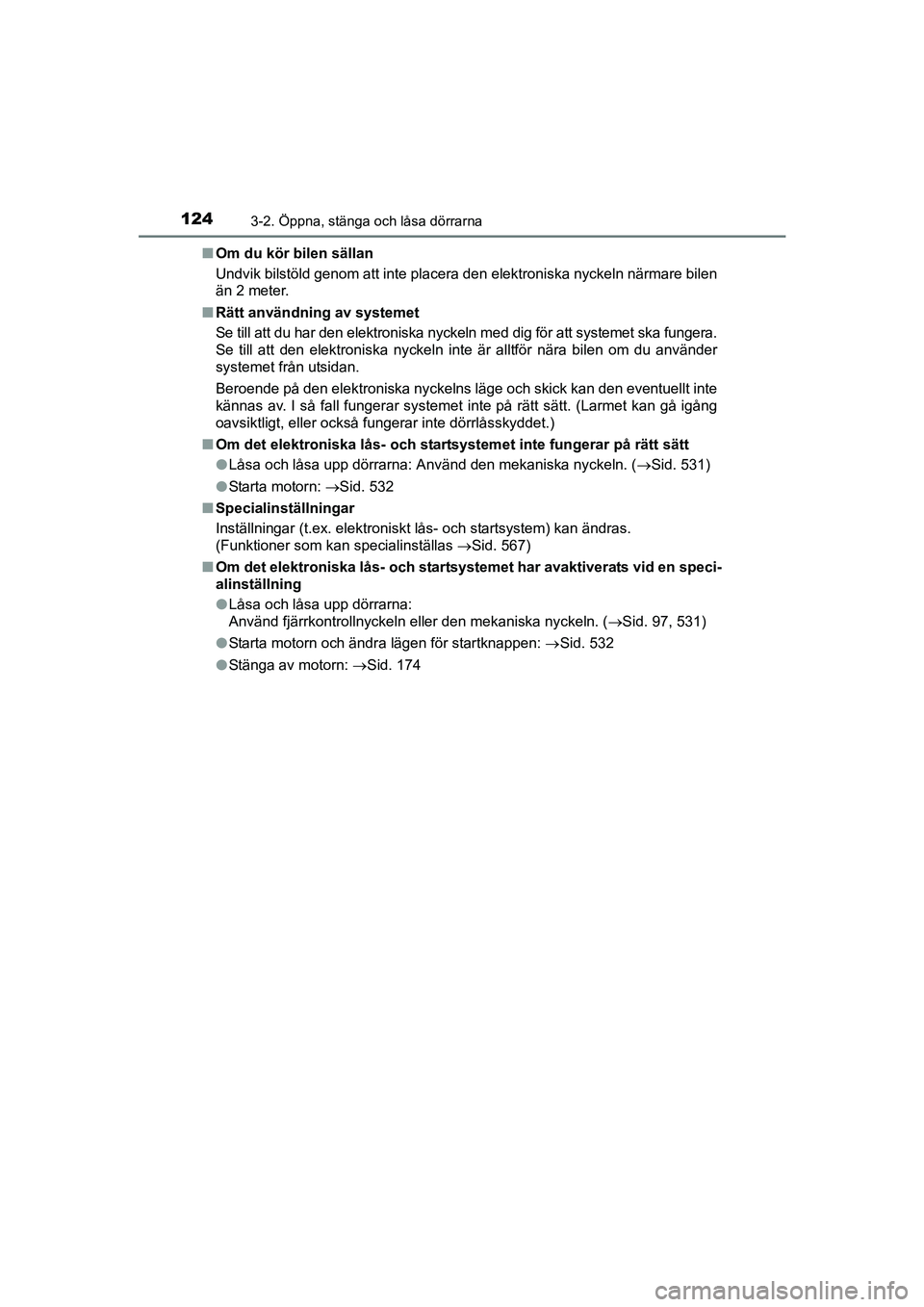 TOYOTA AVENSIS 2015 Bruksanvisningar (in Swedish) 1243-2. Öppna, stänga och låsa dörrarna
OM20C20SEn
Om du kör bilen sällan
Undvik bilstöld genom att inte placera den elektroniska nyckeln närmare bilen
än 2 meter.
n Rätt användning av syst TOYOTA AVENSIS 2015 Bruksanvisningar (in Swedish) 1243-2. Öppna, stänga och låsa dörrarna
OM20C20SEn
Om du kör bilen sällan
Undvik bilstöld genom att inte placera den elektroniska nyckeln närmare bilen
än 2 meter.
n Rätt användning av syst