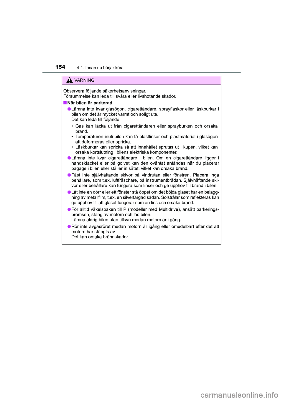 TOYOTA AVENSIS 2015 Bruksanvisningar (in Swedish) 1544-1. Innan du börjar köra
OM20C20SE
VA R N I N G
Observera följande säkerhetsanvisningar.
Försummelse kan leda till svåra eller livshotande skador.
nNär bilen är parkerad
l Lämna inte kvar TOYOTA AVENSIS 2015 Bruksanvisningar (in Swedish) 1544-1. Innan du börjar köra
OM20C20SE
VA R N I N G
Observera följande säkerhetsanvisningar.
Försummelse kan leda till svåra eller livshotande skador.
nNär bilen är parkerad
l Lämna inte kvar
