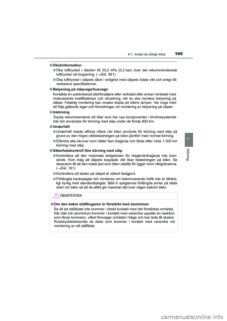 TOYOTA AVENSIS 2015 Bruksanvisningar (in Swedish) 1654-1. Innan du börjar köra
4
Körning
OM20C20SE
nDäckinformation
lÖka lufttrycket i däcken till 20,0 kPa (0,2 bar) över det rekommenderade
lufttrycket vid bogsering. (Sid. 561)
l Öka luftt TOYOTA AVENSIS 2015 Bruksanvisningar (in Swedish) 1654-1. Innan du börjar köra
4
Körning
OM20C20SE
nDäckinformation
lÖka lufttrycket i däcken till 20,0 kPa (0,2 bar) över det rekommenderade
lufttrycket vid bogsering. (Sid. 561)
l Öka luftt