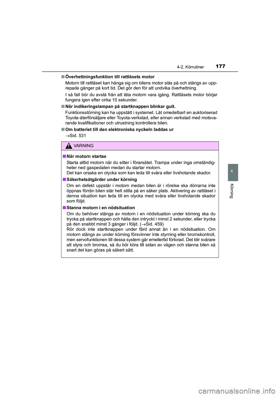 TOYOTA AVENSIS 2015 Bruksanvisningar (in Swedish) 1774-2. Körrutiner
4
Körning
OM20C20SEn
Överhettningsfunktion till rattlåsets motor
Motorn till rattlåset kan hänga sig om bilens motor slås på och stängs av upp-
repade gånger på kort tid TOYOTA AVENSIS 2015 Bruksanvisningar (in Swedish) 1774-2. Körrutiner
4
Körning
OM20C20SEn
Överhettningsfunktion till rattlåsets motor
Motorn till rattlåset kan hänga sig om bilens motor slås på och stängs av upp-
repade gånger på kort tid