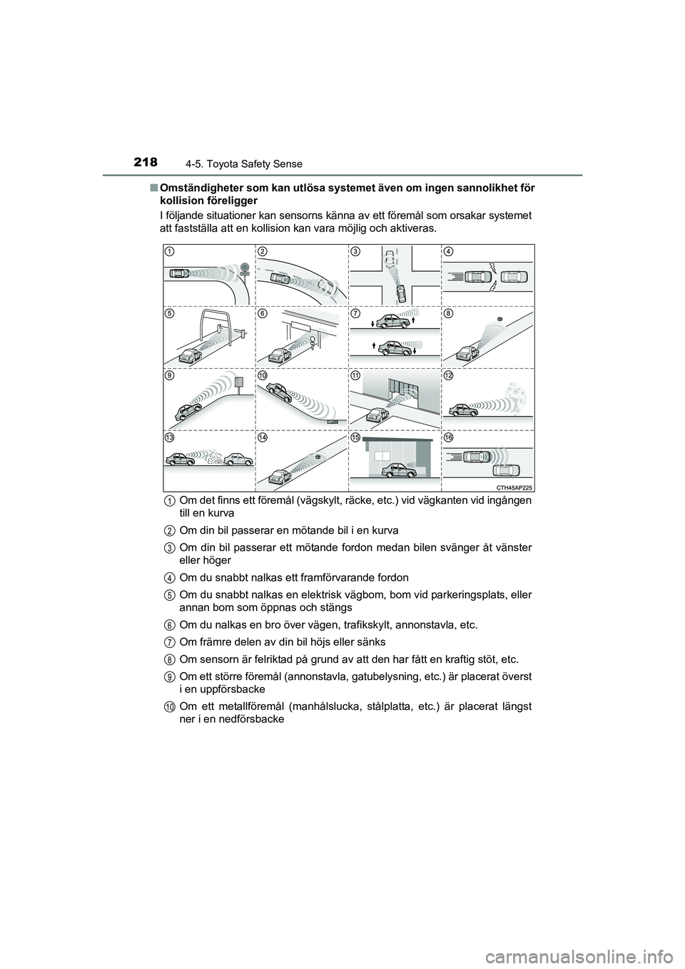 TOYOTA AVENSIS 2015 Bruksanvisningar (in Swedish) 2184-5. Toyota Safety Sense
OM20C20SEn
Omständigheter som kan utlösa systemet även om ingen sannolikhet för
kollision föreligger
I följande situationer kan sensorns känna av ett föremål som o TOYOTA AVENSIS 2015 Bruksanvisningar (in Swedish) 2184-5. Toyota Safety Sense
OM20C20SEn
Omständigheter som kan utlösa systemet även om ingen sannolikhet för
kollision föreligger
I följande situationer kan sensorns känna av ett föremål som o