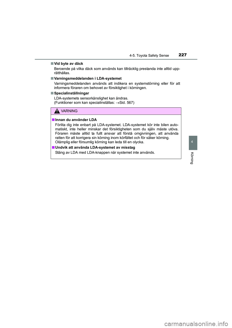 TOYOTA AVENSIS 2015 Bruksanvisningar (in Swedish) 2274-5. Toyota Safety Sense
4
Körning
OM20C20SEn
Vid byte av däck
Beroende på vilka däck som används kan tillräcklig prestanda inte alltid upp-
rätthållas.
n Varningsmeddelanden i LDA-systemet TOYOTA AVENSIS 2015 Bruksanvisningar (in Swedish) 2274-5. Toyota Safety Sense
4
Körning
OM20C20SEn
Vid byte av däck
Beroende på vilka däck som används kan tillräcklig prestanda inte alltid upp-
rätthållas.
n Varningsmeddelanden i LDA-systemet