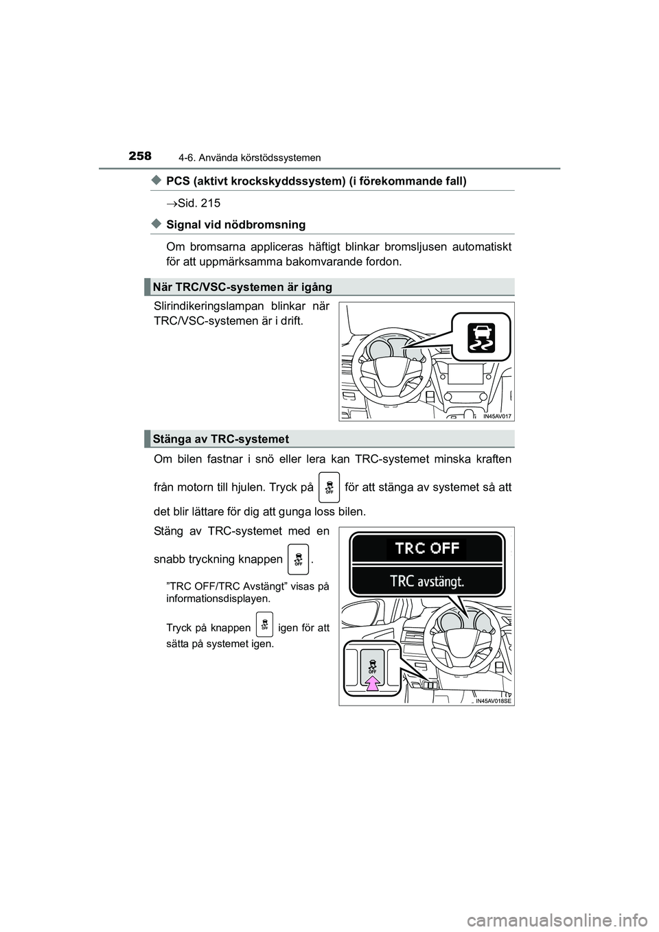 TOYOTA AVENSIS 2015  Bruksanvisningar (in Swedish) 2584-6. Använda körstödssystemen
OM20C20SE
uPCS (aktivt krockskyddssystem) (i förekommande fall)
Sid. 215
uSignal vid nödbromsning
Om bromsarna appliceras häftigt  blinkar bromsljusen automat