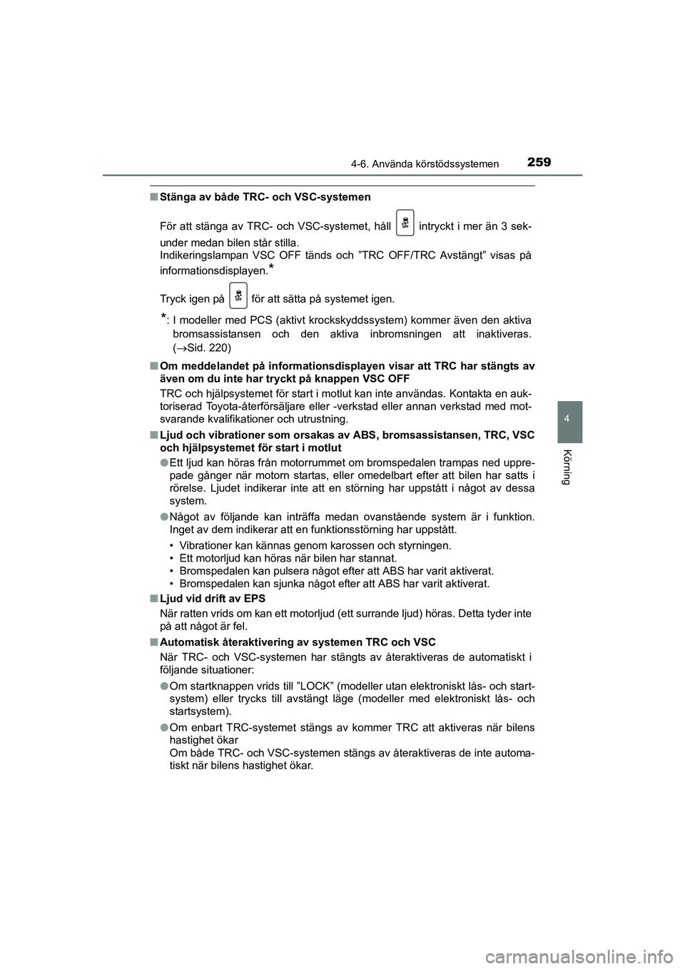 TOYOTA AVENSIS 2015  Bruksanvisningar (in Swedish) 2594-6. Använda körstödssystemen
4
Körning
OM20C20SE
nStänga av både TRC- och VSC-systemen
För att stänga av TRC- och VSC-systemet, håll   intryckt i mer än 3 sek-
under medan bilen står st