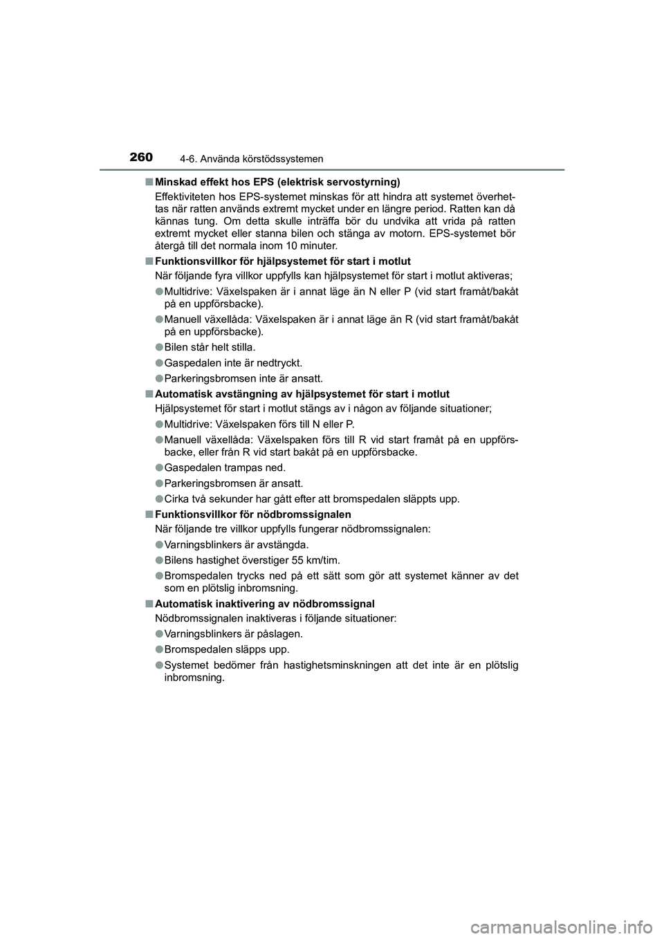 TOYOTA AVENSIS 2015  Bruksanvisningar (in Swedish) 2604-6. Använda körstödssystemen
OM20C20SEn
Minskad effekt hos EPS  (elektrisk servostyrning)
Effektiviteten hos EPS-systemet minskas för att hindra att systemet överhet-
tas när ratten används
