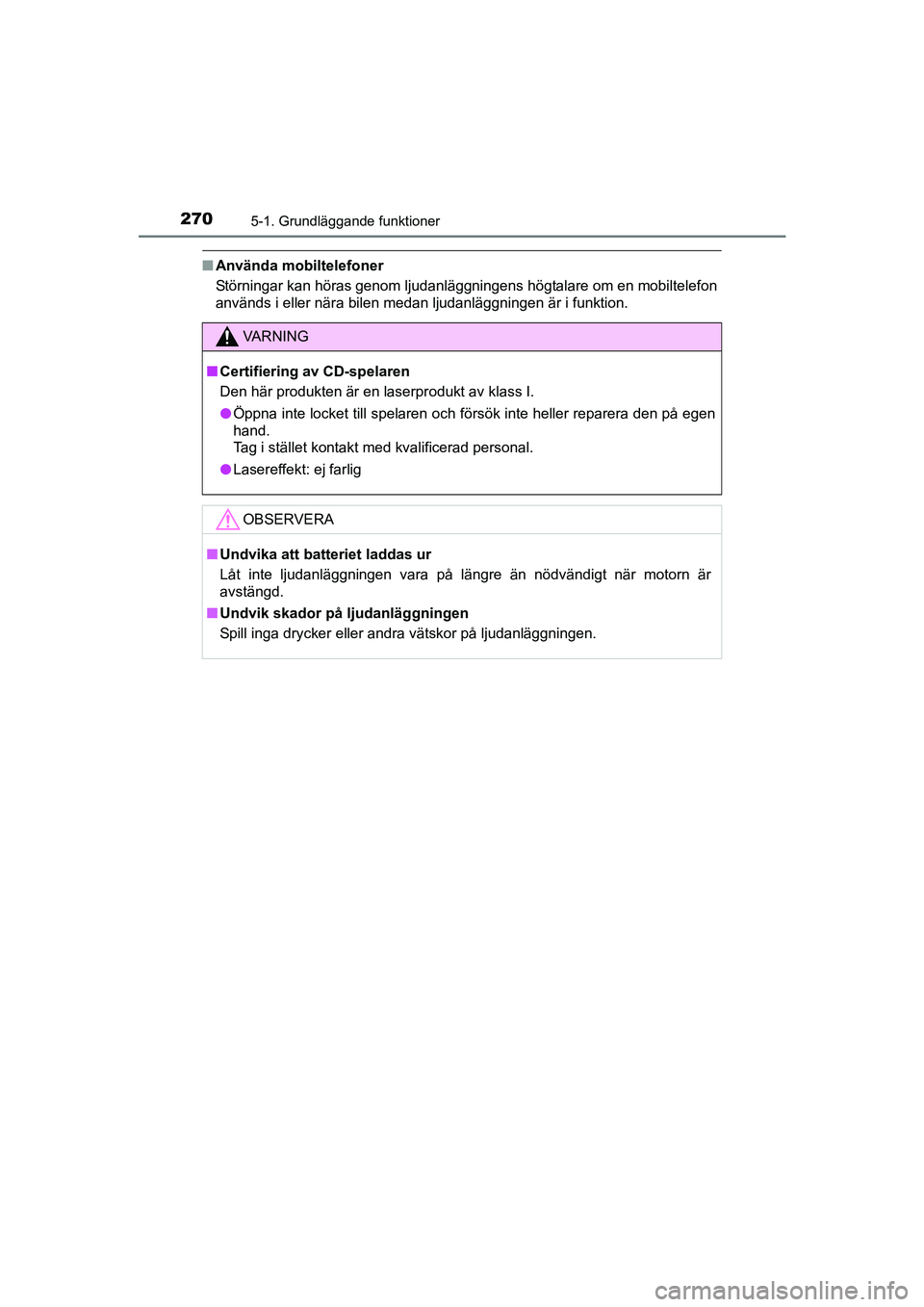 TOYOTA AVENSIS 2015  Bruksanvisningar (in Swedish) 2705-1. Grundläggande funktioner
OM20C20SE
nAnvända mobiltelefoner
Störningar kan höras genom ljudanläggningens högtalare om en mobiltelefon
används i eller nära bilen medan ljudanläggningen 