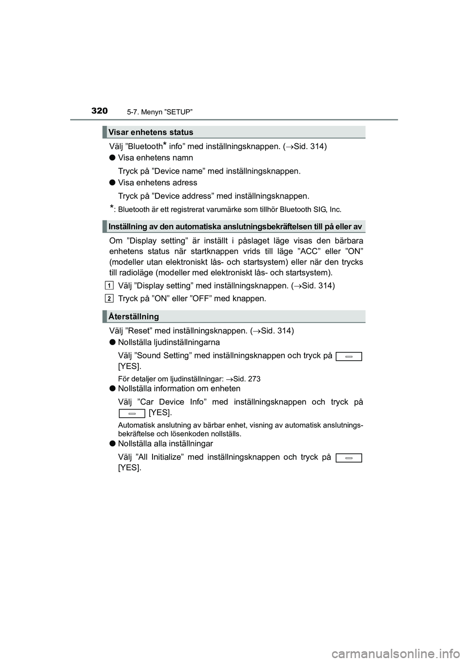 TOYOTA AVENSIS 2015 Bruksanvisningar (in Swedish) 3205-7. Menyn ”SETUP”
OM20C20SE
Välj ”Bluetooth* info” med inställningsknappen. (Sid. 314)
l Visa enhetens namn
Tryck på ”Device name” med inställningsknappen.
l Visa enhetens adre TOYOTA AVENSIS 2015 Bruksanvisningar (in Swedish) 3205-7. Menyn ”SETUP”
OM20C20SE
Välj ”Bluetooth* info” med inställningsknappen. (Sid. 314)
l Visa enhetens namn
Tryck på ”Device name” med inställningsknappen.
l Visa enhetens adre