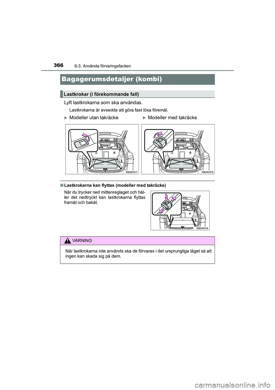 TOYOTA AVENSIS 2015  Bruksanvisningar (in Swedish) 3666-3. Använda förvaringsfacken
OM20C20SE
Bagagerumsdetaljer (kombi)
Lyft lastkrokarna som ska användas.
Lastkrokarna är avsedda att göra fast lösa föremål.
nLastkrokarna kan flyttas (modelle