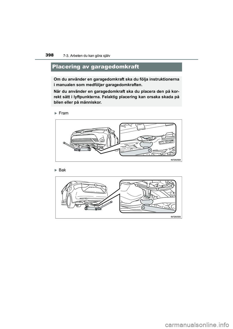 TOYOTA AVENSIS 2015  Bruksanvisningar (in Swedish) 3987-3. Arbeten du kan göra själv
OM20C20SE
Placering av garagedomkraft
Fram
Bak
Om du använder en garagedomkraft ska du följa instruktionerna
i manualen som medföljer garagedomkraften.
Nä