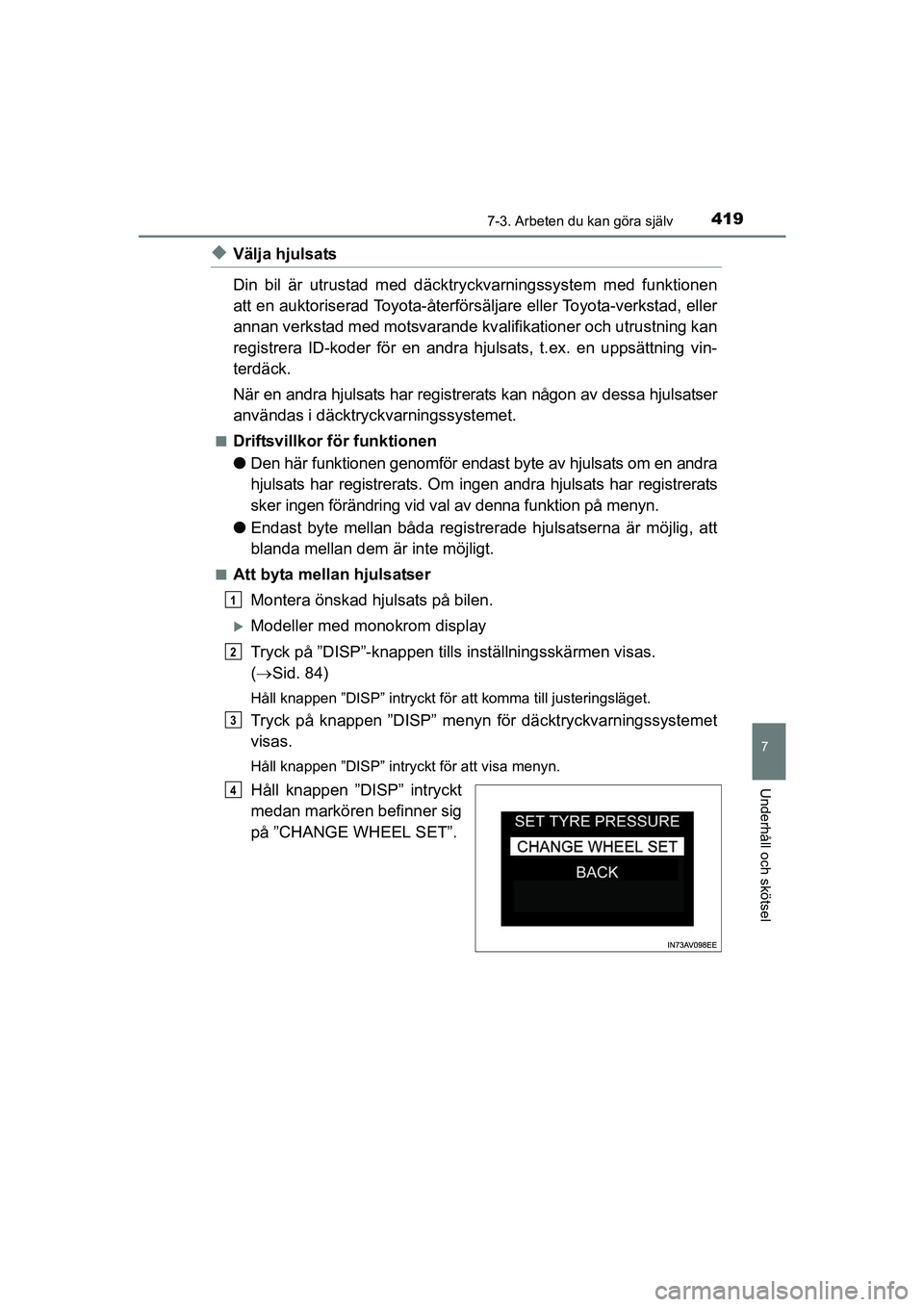 TOYOTA AVENSIS 2015  Bruksanvisningar (in Swedish) 4197-3. Arbeten du kan göra själv
OM20C20SE
7
Underhåll och skötsel
uVälja hjulsats
Din bil är utrustad med däcktryckvarningssystem med funktionen
att en auktoriserad Toyota-återförsäljare e