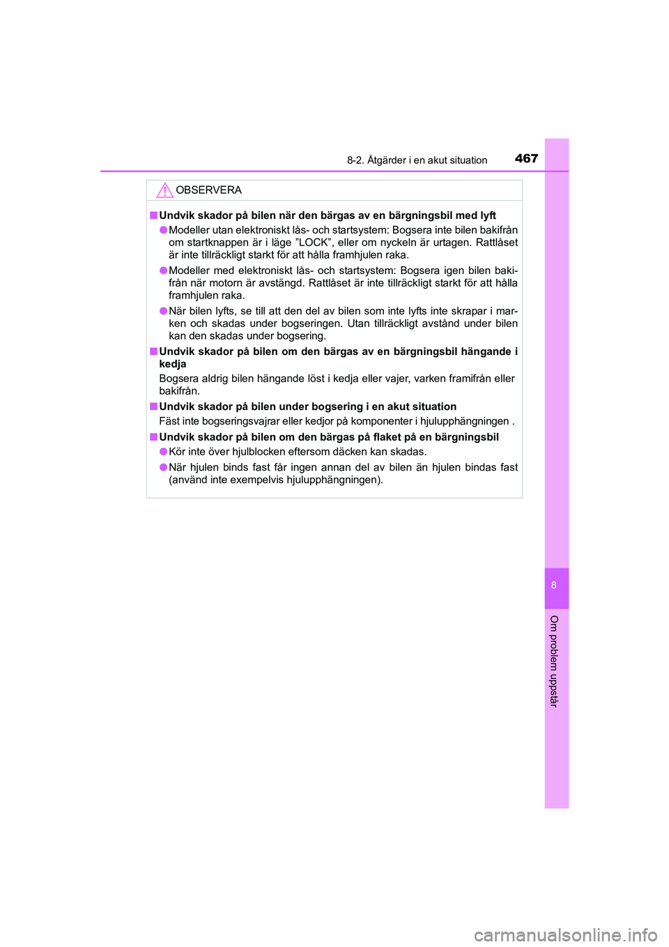 TOYOTA AVENSIS 2015  Bruksanvisningar (in Swedish) 4678-2. Åtgärder i en akut situation
OM20C20SE
8
Om problem uppstår
OBSERVERA
nUndvik skador på bilen när den bärgas av en bärgningsbil med lyft
l Modeller utan elektroniskt lås- och startsyst